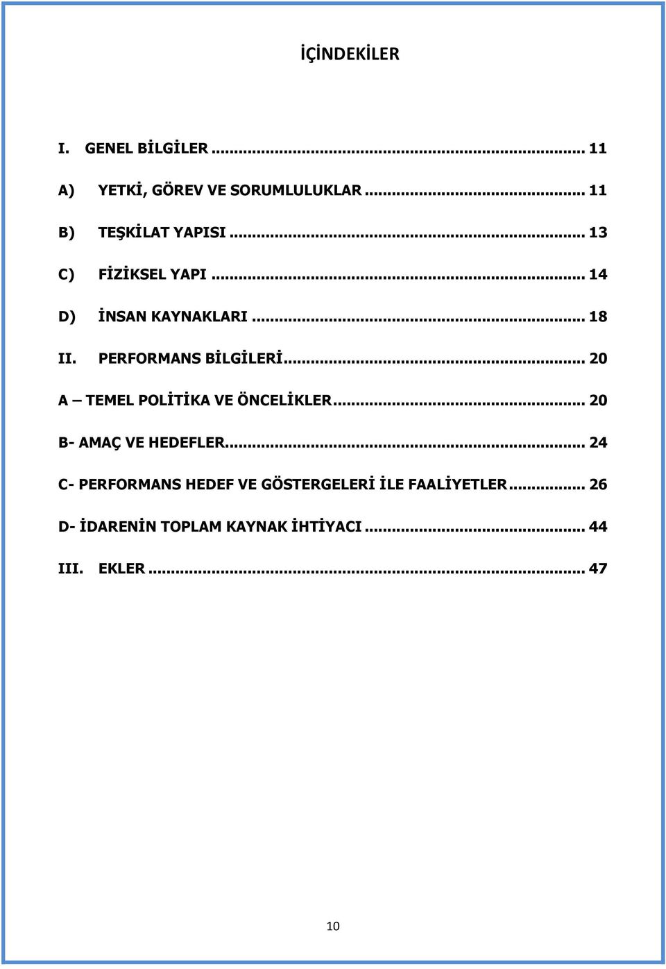 PERFORMANS BİLGİLERİ... 20 A TEMEL POLİTİKA VE ÖNCELİKLER... 20 B- AMAÇ VE HEDEFLER.