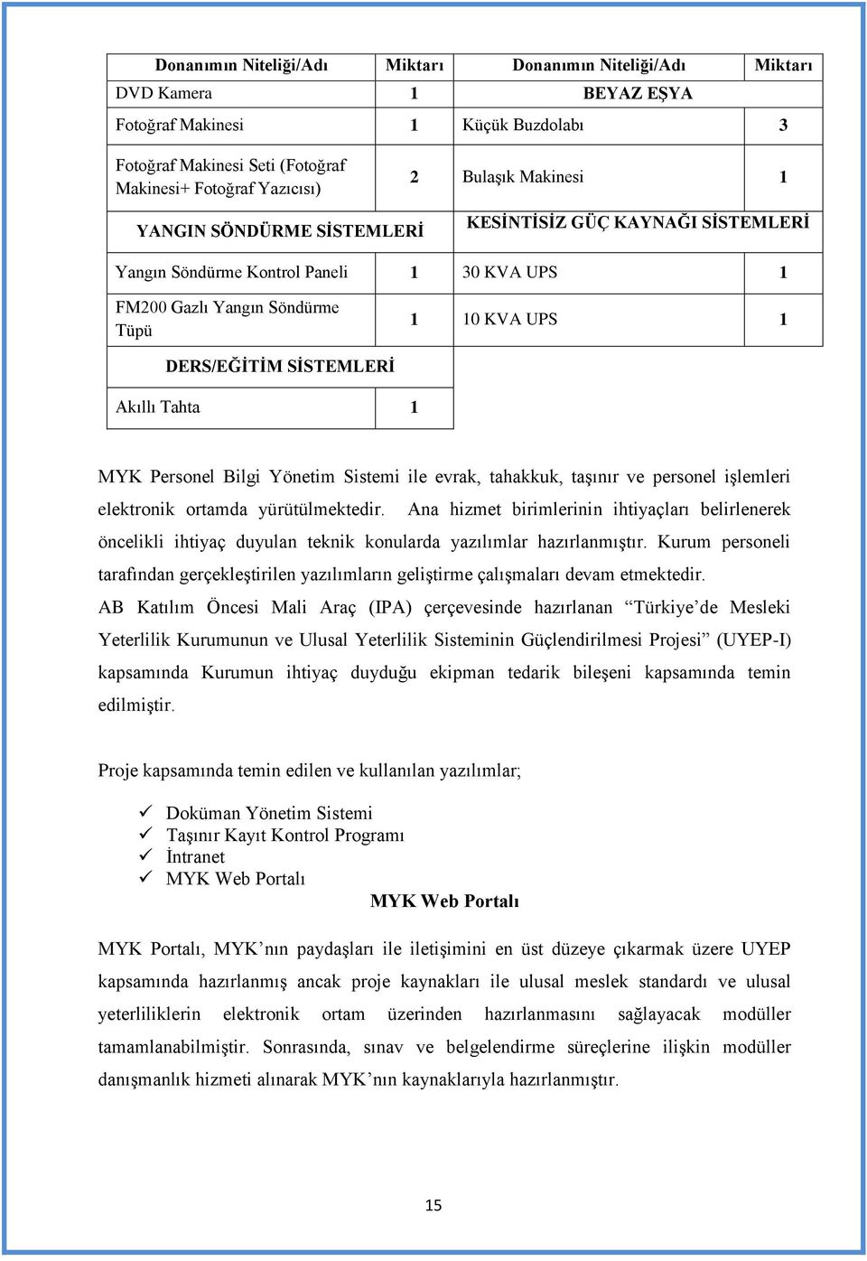 Tahta 1 MYK Personel Bilgi Yönetim Sistemi ile evrak, tahakkuk, taşınır ve personel işlemleri elektronik ortamda yürütülmektedir.