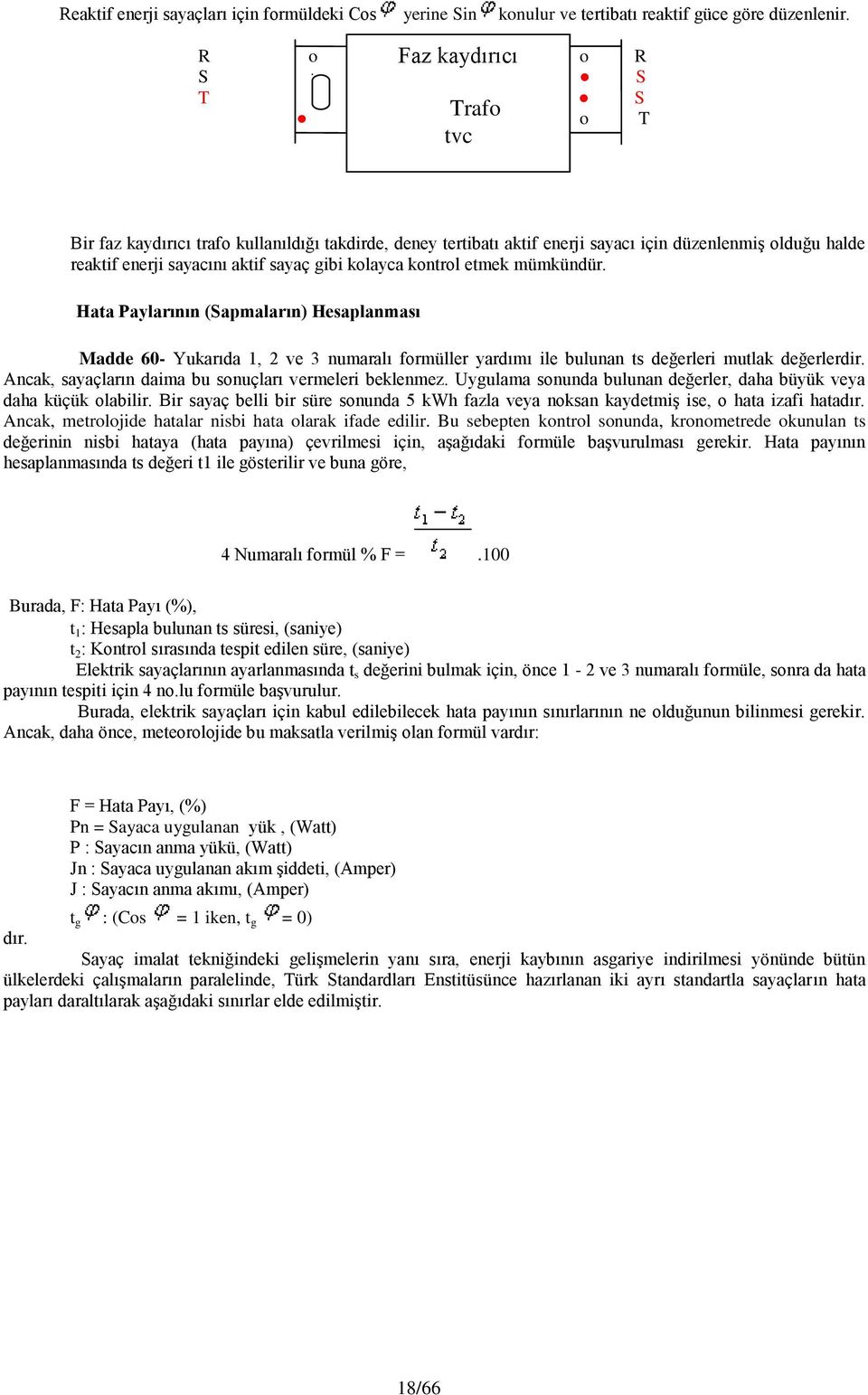 kolayca kontrol etmek mümkündür. Hata Paylarının (Sapmaların) Hesaplanması Madde 60- Yukarıda 1, 2 ve 3 numaralı formüller yardımı ile bulunan ts değerleri mutlak değerlerdir.