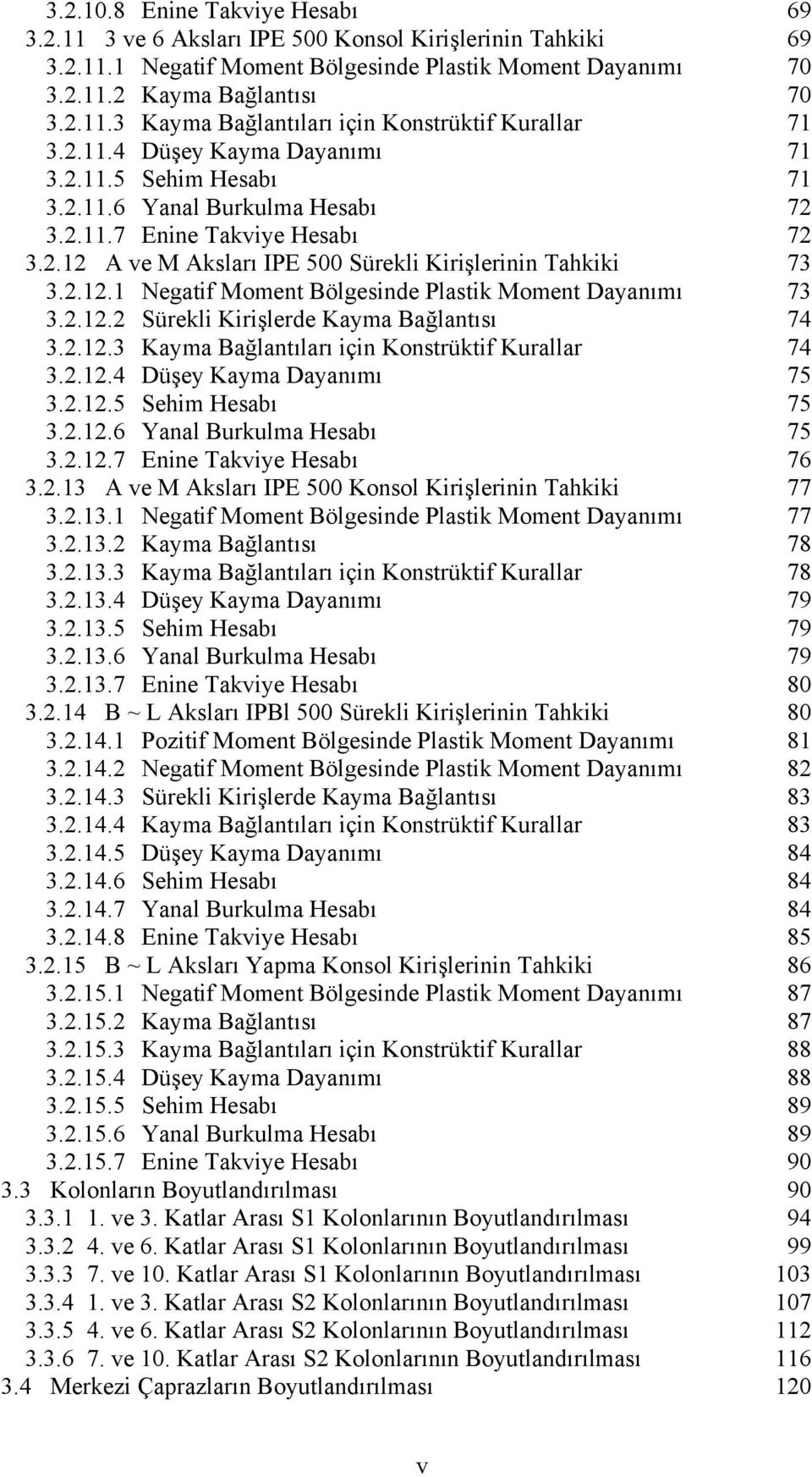 .1. Sürekli Kirişlerde Kama Bağlantısı 7 3..1.3 Kama Bağlantıları için Konstrüktif Kurallar 7 3..1. Düşe Kama Daanımı 75 3..1.5 Sehim Hesabı 75 3..1.6 Yanal Burkulma Hesabı 75 3..1.7 Enine Takvie Hesabı 76 3.