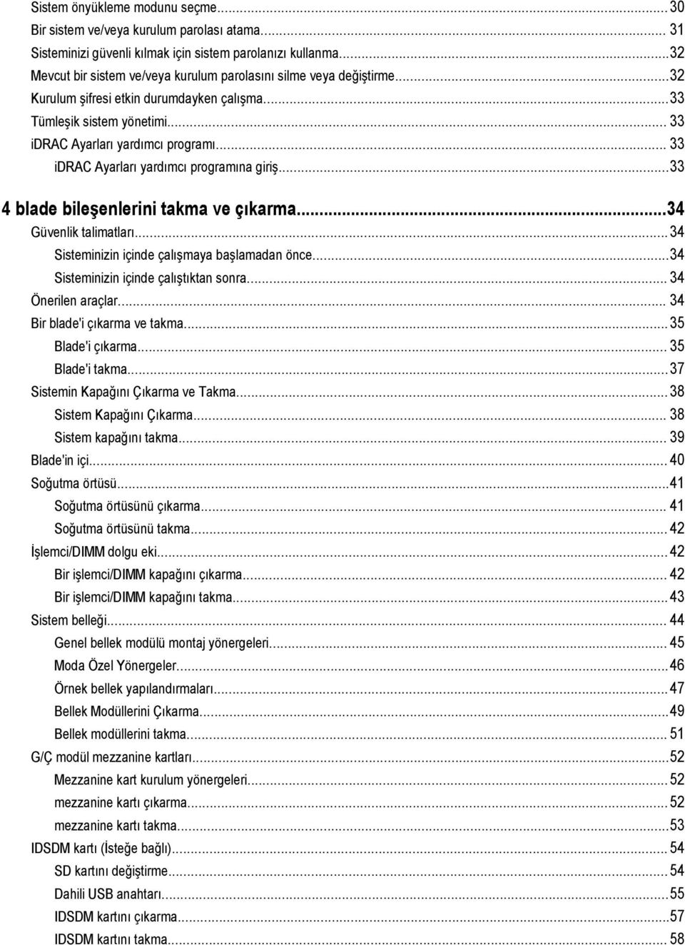 .. 33 idrac Ayarları yardımcı programına giriş...33 4 blade bileşenlerini takma ve çıkarma...34 Güvenlik talimatları...34 Sisteminizin içinde çalışmaya başlamadan önce.