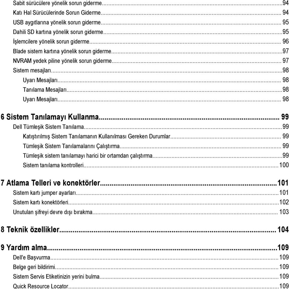 .. 98 Tanılama Mesajları...98 Uyarı Mesajları... 98 6 Sistem Tanılamayı Kullanma... 99 Dell Tümleşik Sistem Tanılama...99 Katıştırılmış Sistem Tanılamanın Kullanılması Gereken Durumlar.