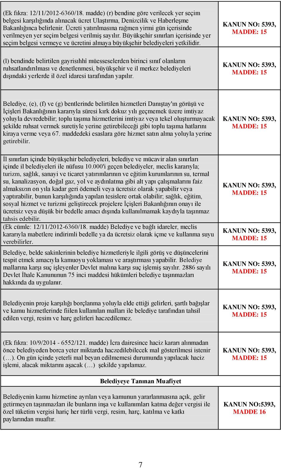 Büyükşehir sınırları içerisinde yer seçim belgesi vermeye ve ücretini almaya büyükşehir belediyeleri yetkilidir.