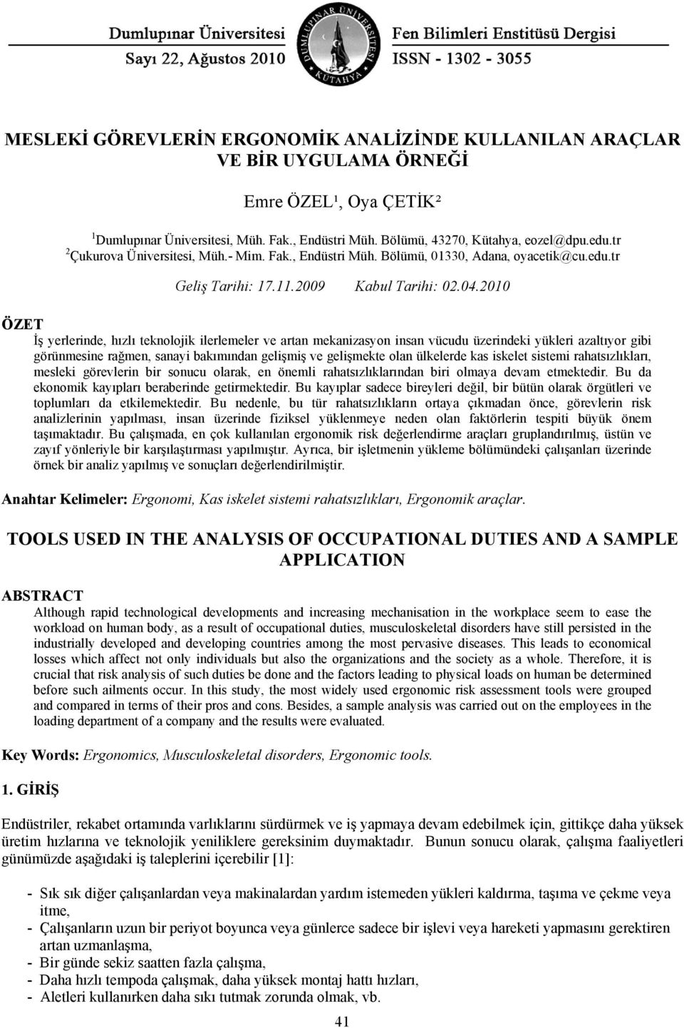 2010 ÖZET İş yerlerinde, hızlı teknolojik ilerlemeler ve artan mekanizasyon insan vücudu üzerindeki yükleri azaltıyor gibi görünmesine rağmen, sanayi bakımından gelişmiş ve gelişmekte olan ülkelerde