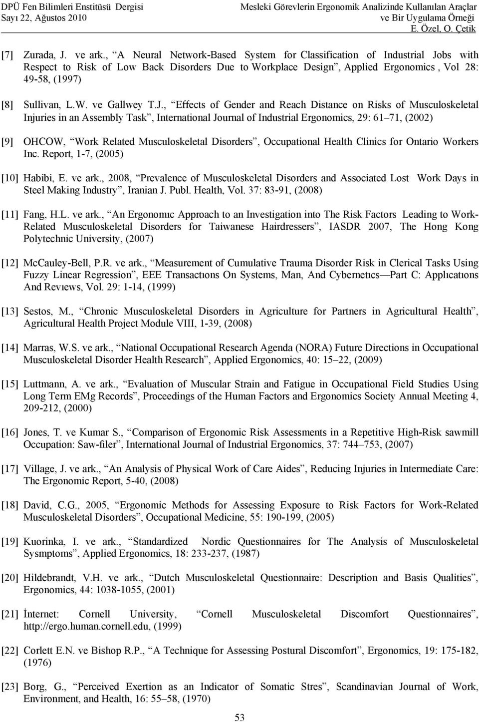 J., Effects of Gender and Reach Distance on Risks of Musculoskeletal Injuries in an Assembly Task, International Journal of Industrial Ergonomics, 29: 61 71, (2002) [9] OHCOW, Work Related