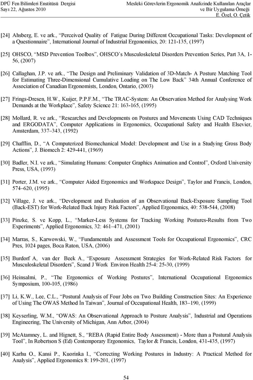 Toolbox, OHSCO s Musculoskeletal Disorders Prevention Series, Part 3A, 1-56, (2007) [26] Callaghan, J.P. ve ark.