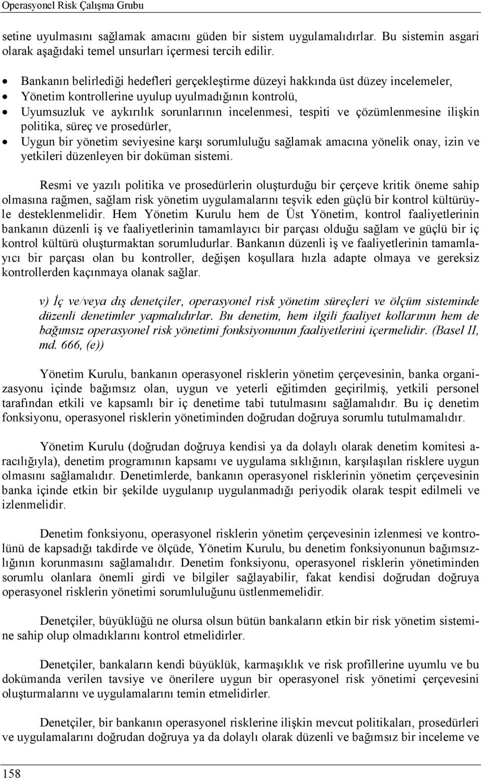 çözümlenmesine ilişkin politika, süreç ve prosedürler, Uygun bir yönetim seviyesine karşı sorumluluğu sağlamak amacına yönelik onay, izin ve yetkileri düzenleyen bir doküman sistemi.