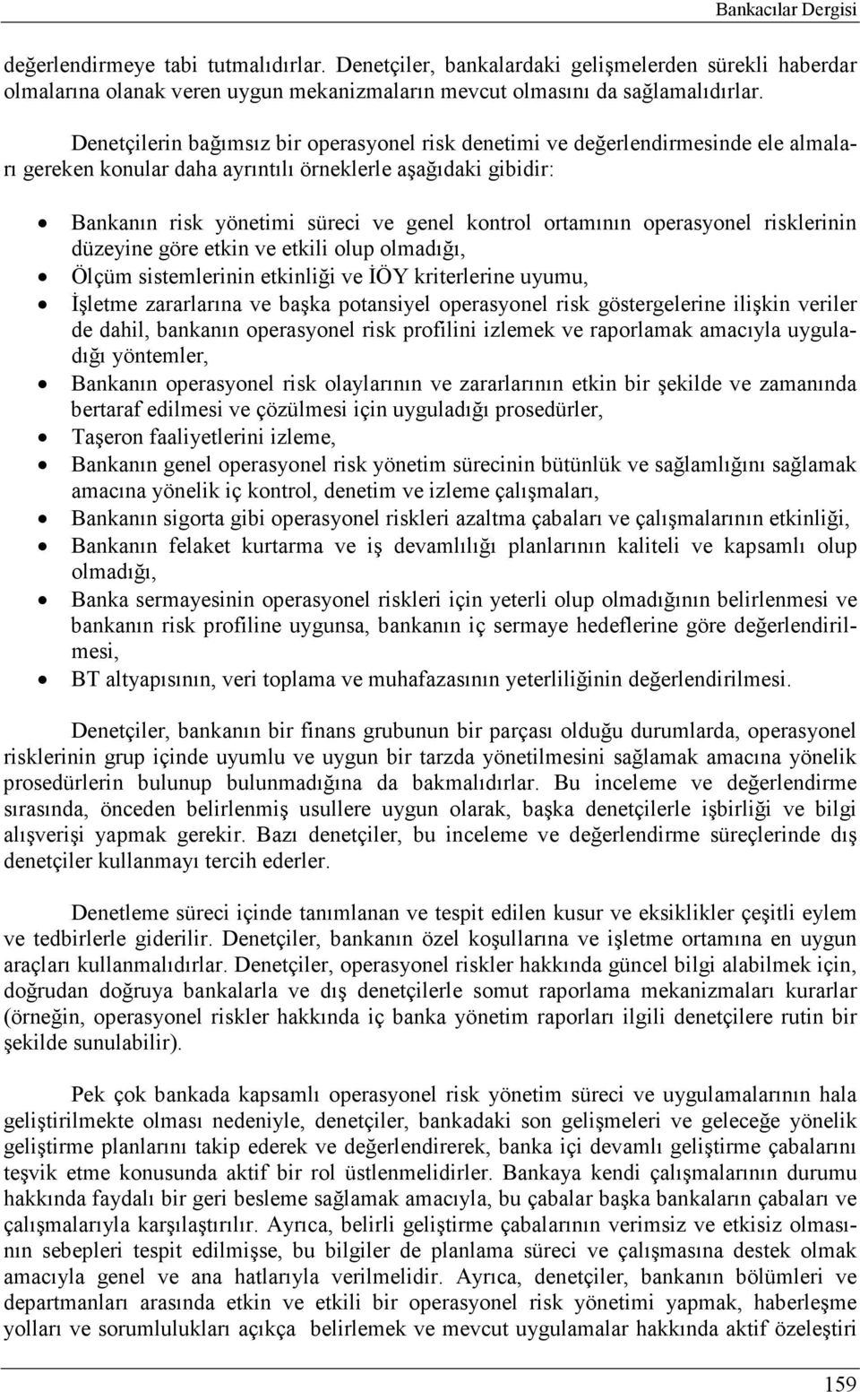 ortamının operasyonel risklerinin düzeyine göre etkin ve etkili olup olmadığı, Ölçüm sistemlerinin etkinliği ve ĐÖY kriterlerine uyumu, Đşletme zararlarına ve başka potansiyel operasyonel risk