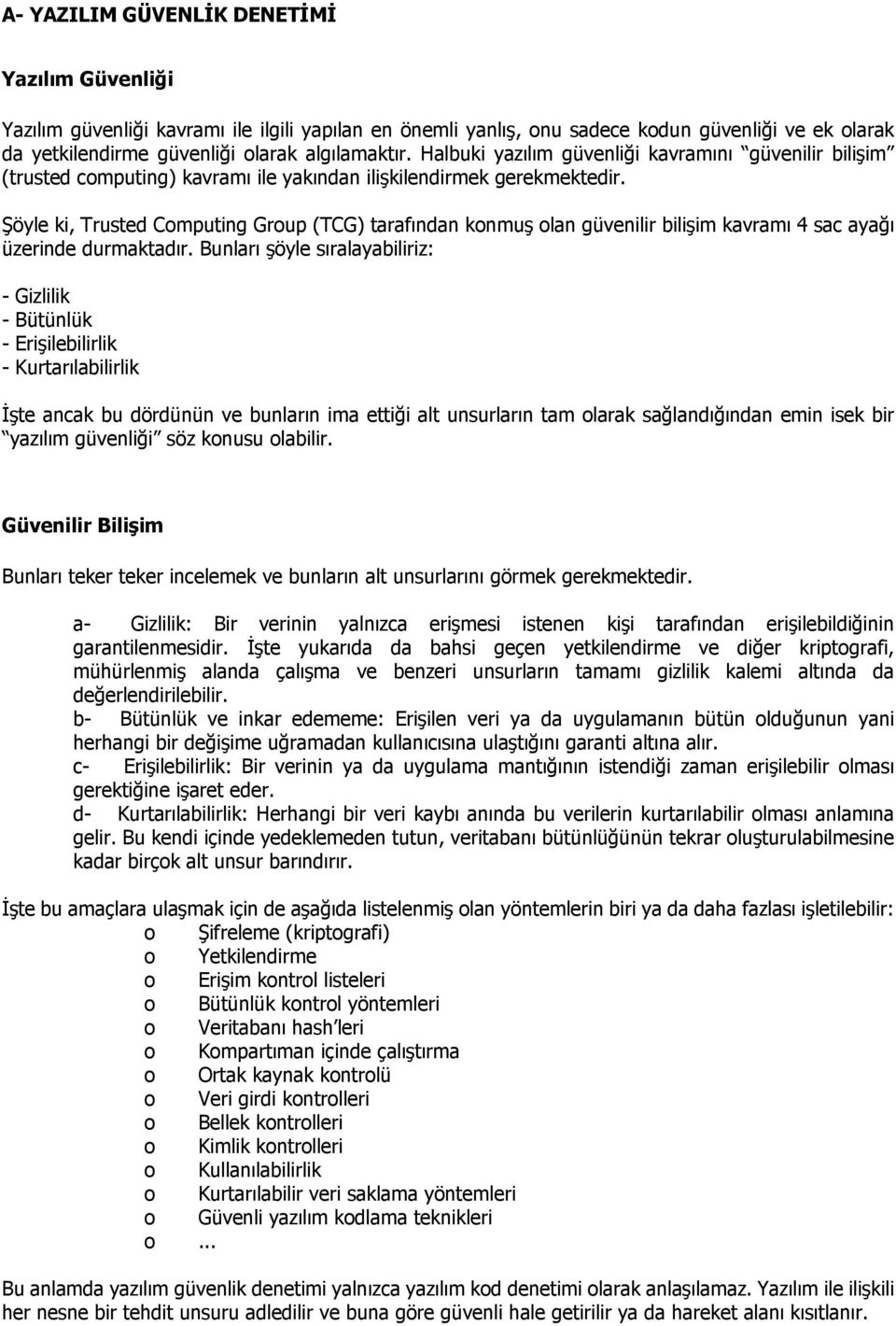 Şöyle ki, Trusted Computing Group (TCG) tarafından konmuş olan güvenilir bilişim kavramı 4 sac ayağı üzerinde durmaktadır.