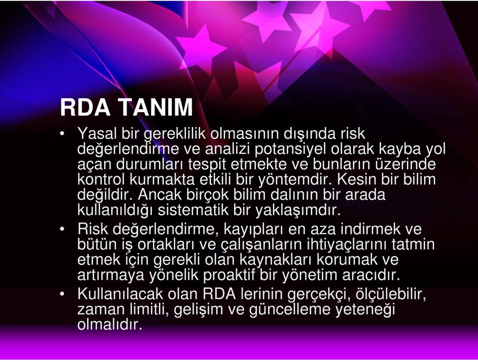 Risk değerlendirme, kayıpları en aza indirmek ve bütün iş ortakları ve çalışanların ihtiyaçlarını tatmin etmek için gerekli olan kaynakları korumak ve