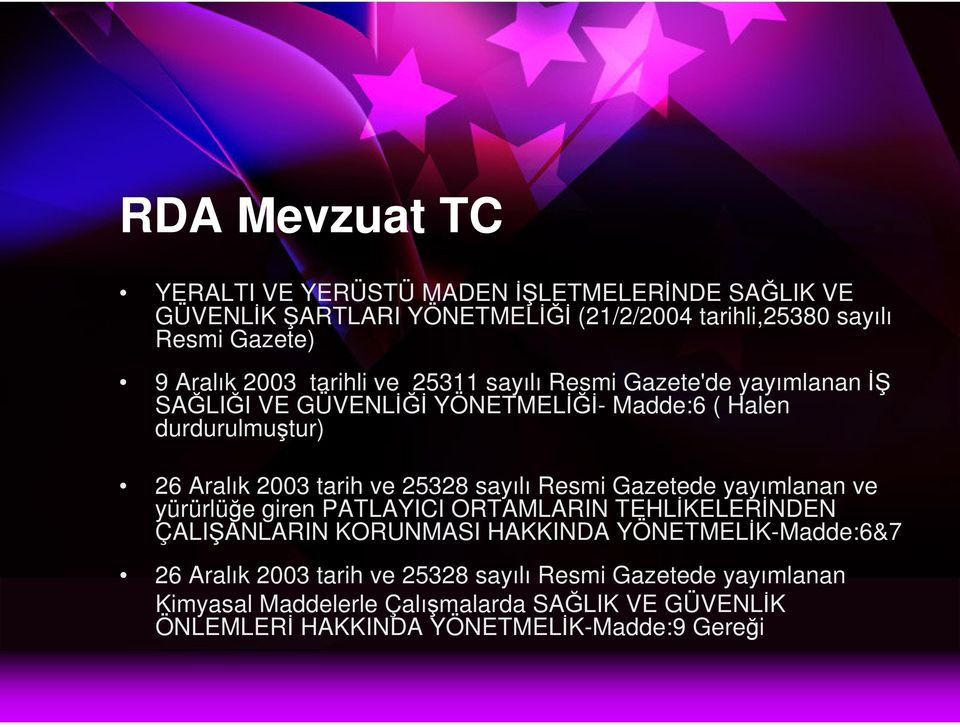 25328 sayılı Resmi Gazetede yayımlanan ve yürürlüğe giren PATLAYICI ORTAMLARIN TEHLİKELERİNDEN ÇALIŞANLARIN KORUNMASI HAKKINDA YÖNETMELİK-Madde:6&7 26