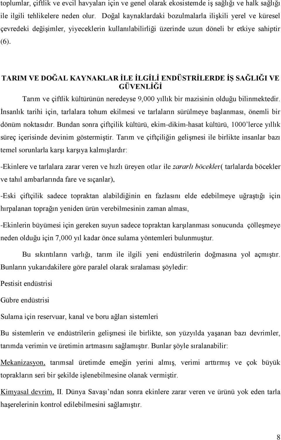 TARIM VE DOĞAL KAYNAKLAR ĠLE ĠLGĠLĠ ENDÜSTRĠLERDE Ġġ SAĞLIĞI VE GÜVENLĠĞĠ Tarım ve çiftlik kültürünün neredeyse 9,000 yıllık bir mazisinin olduğu bilinmektedir.