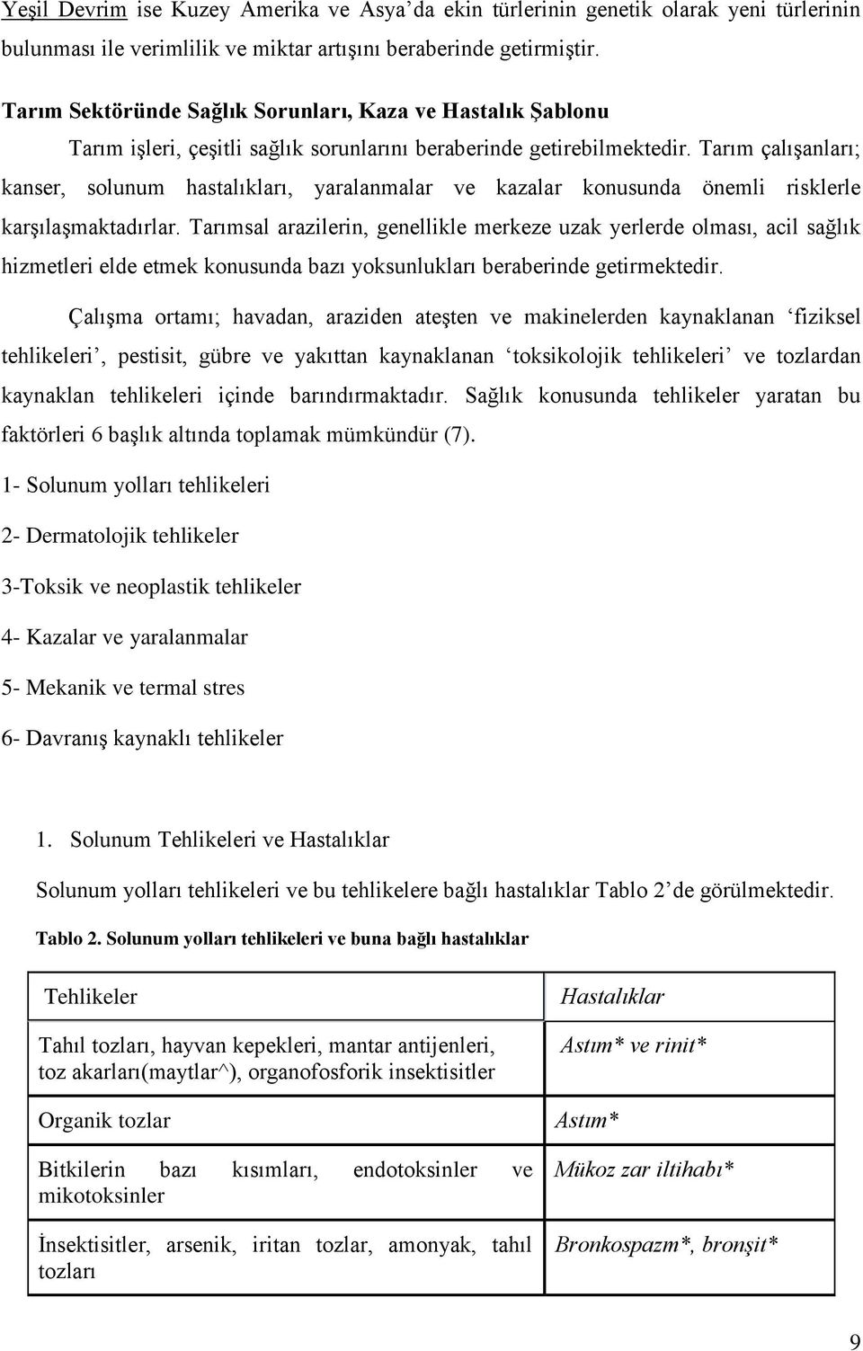 Tarım çalıģanları; kanser, solunum hastalıkları, yaralanmalar ve kazalar konusunda önemli risklerle karģılaģmaktadırlar.