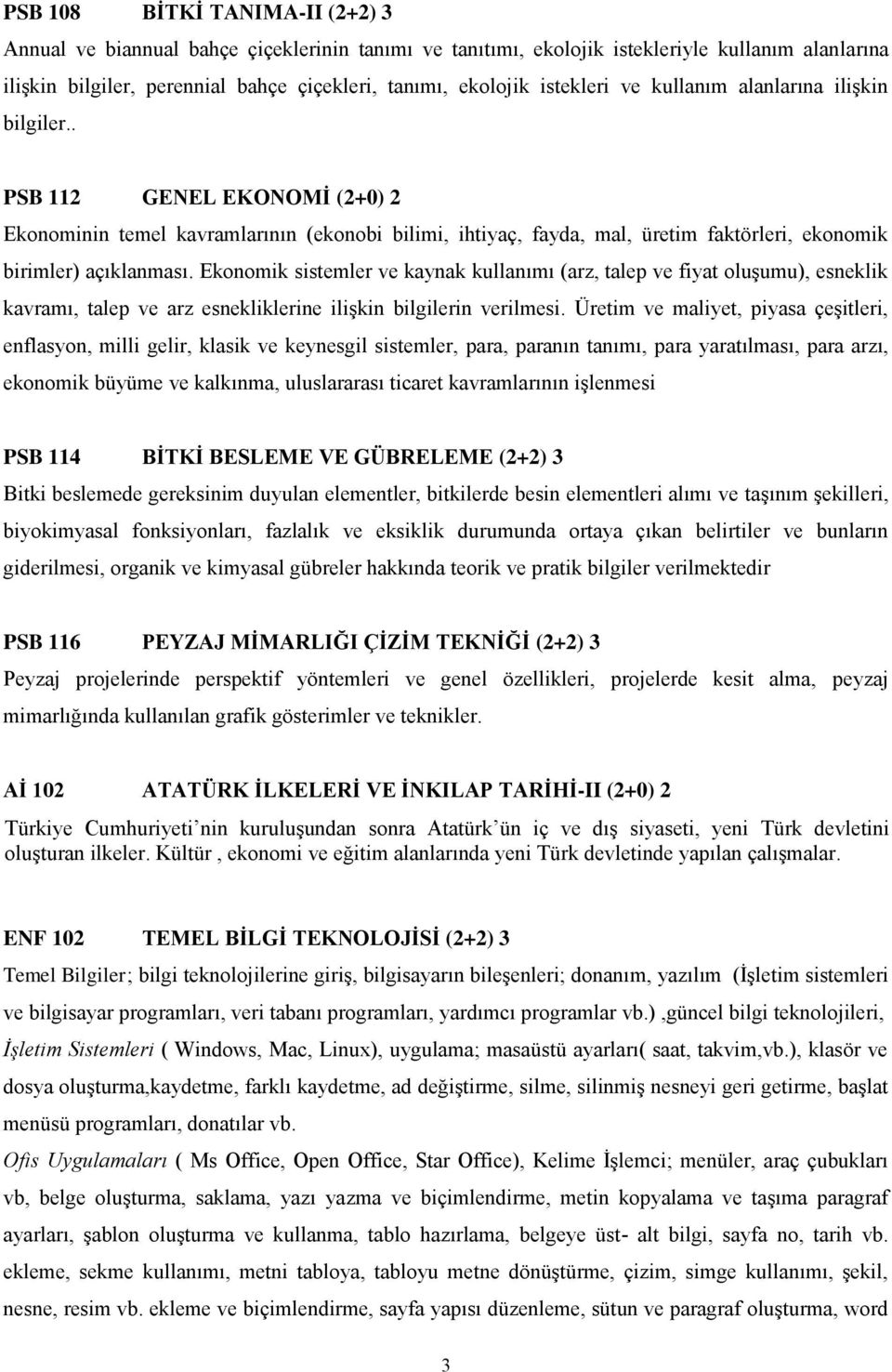 Ekonomik sistemler ve kaynak kullanımı (arz, talep ve fiyat oluşumu), esneklik kavramı, talep ve arz esnekliklerine ilişkin bilgilerin verilmesi.