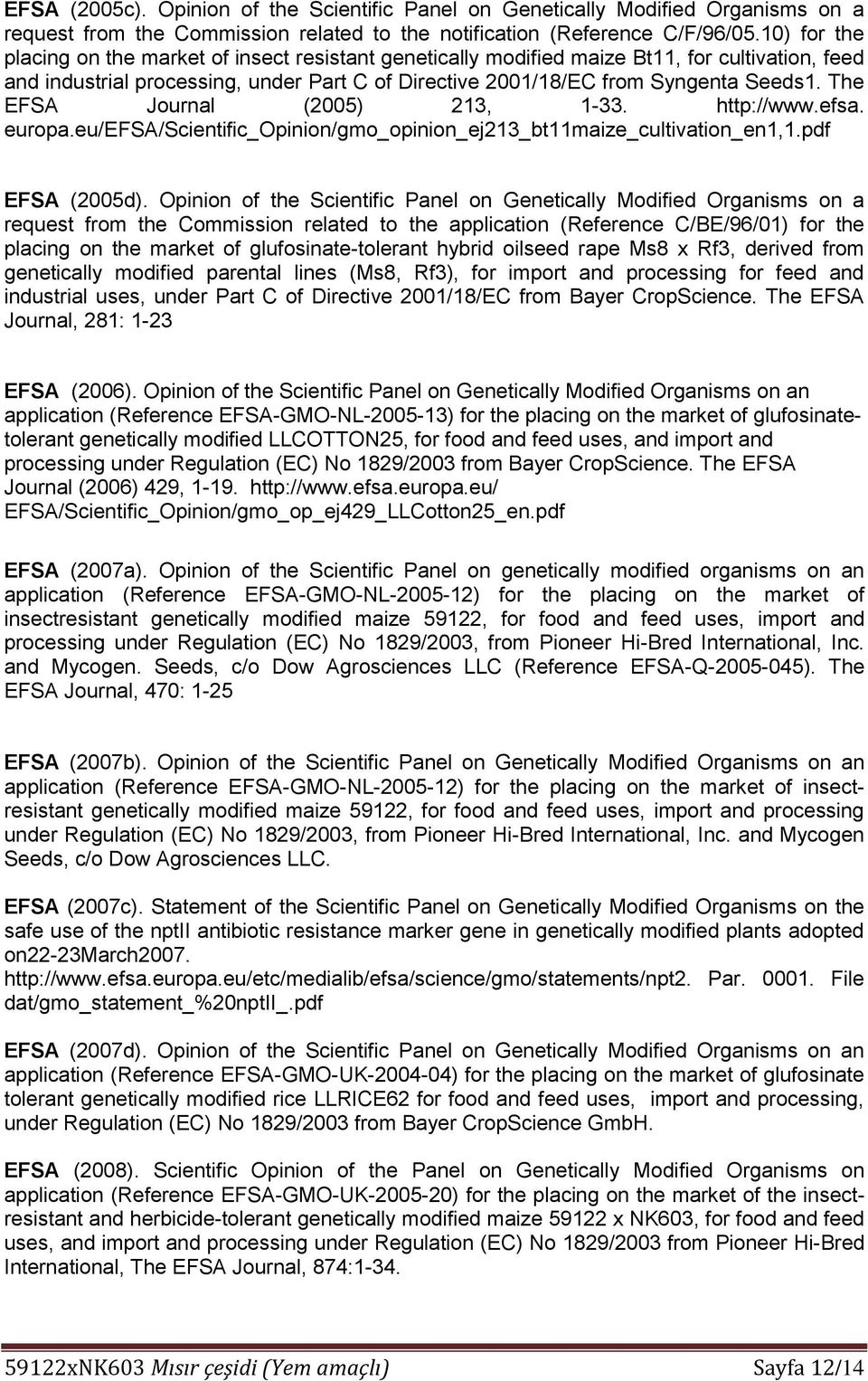 The EFSA Journal (2005) 213, 1-33. http://www.efsa. europa.eu/efsa/scientific_opinion/gmo_opinion_ej213_bt11maize_cultivation_en1,1.pdf EFSA (2005d).