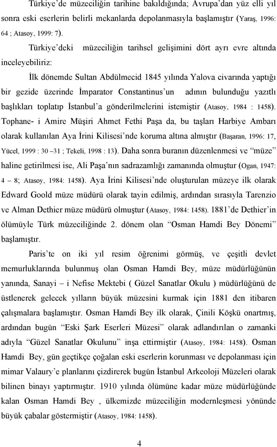 adının bulunduğu yazıtlı başlıkları toplatıp İstanbul a gönderilmelerini istemiştir (Atasoy, 1984 : 1458).