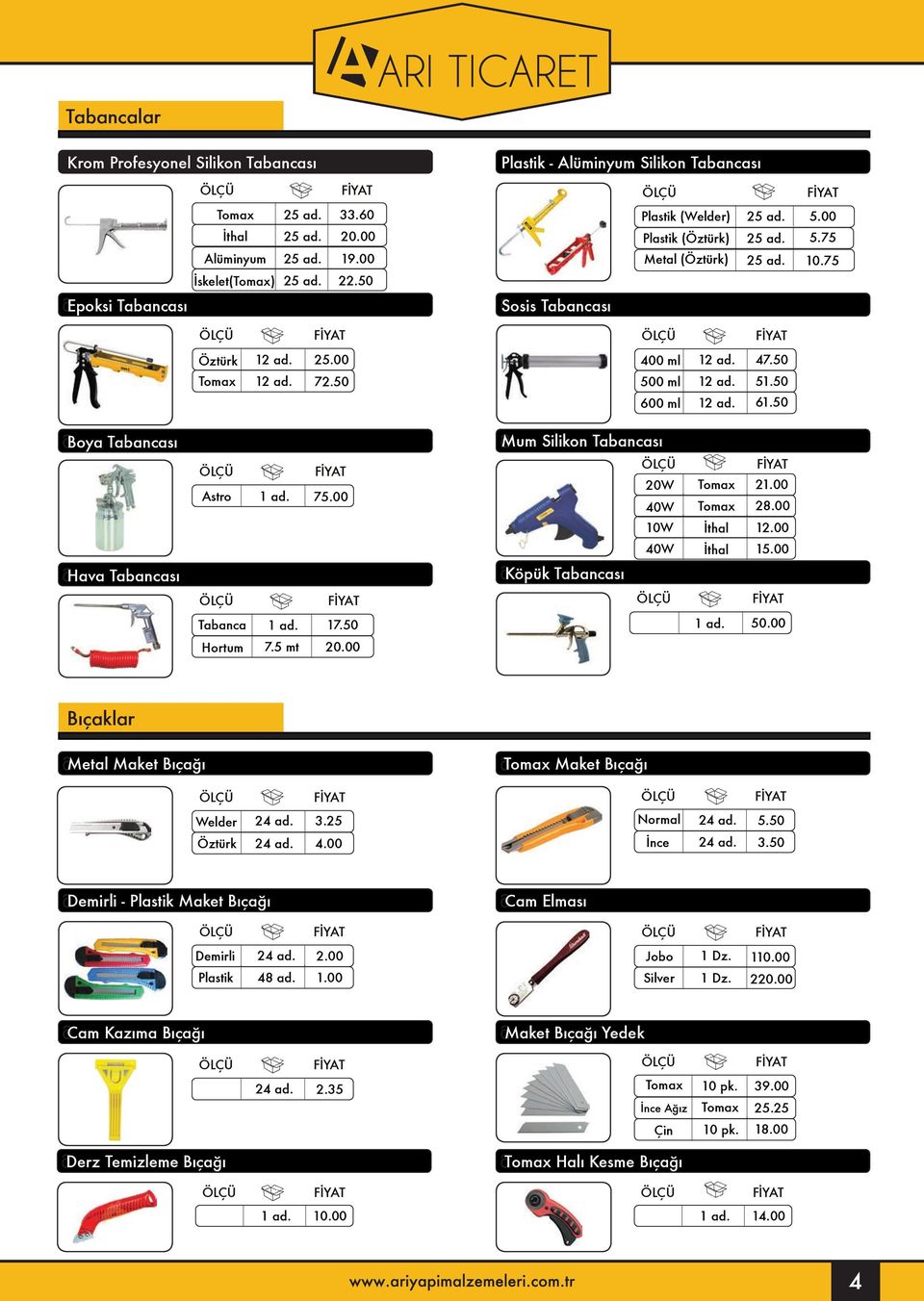 00 Mum Silikon Tabancası Köpük Tabancası 20W Tomax 21.00 40W Tomax 28.00 10W İthal.00 40W İthal 17.50 50.00 7.5 mt 20.00 Bıçaklar Metal Maket Bıçağı Tomax Maket Bıçağı Welder 24 ad..25 Normal 24 ad.