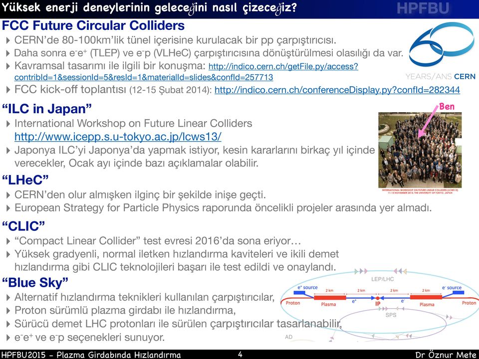 contribid=1&sessionid=5&resid=1&materialid=slides&confid=257713 FCC kick-off toplantısı (12-15 Şubat 2014): http://indico.cern.ch/conferencedisplay.py?