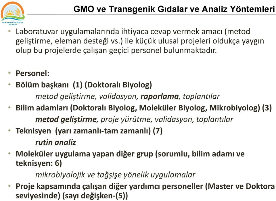 Personel: Bölüm başkanı (1) (Doktoralı Biyolog) metod geliştirme, validasyon, raporlama, toplantılar Bilim adamları (Doktoralı Biyolog, Moleküler Biyolog, Mikrobiyolog) (3)