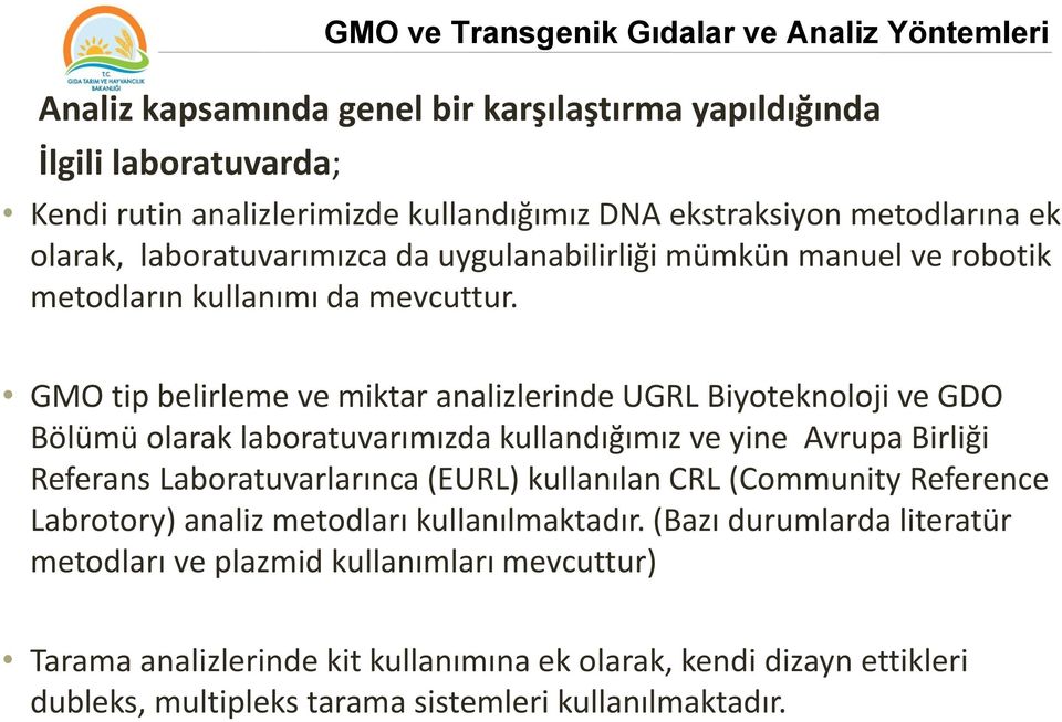 GMO tip belirleme ve miktar analizlerinde UGRL Biyoteknoloji ve GDO Bölümü olarak laboratuvarımızda kullandığımız ve yine Avrupa Birliği Referans Laboratuvarlarınca (EURL)