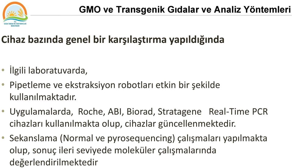 Uygulamalarda, Roche, ABI, Biorad, Stratagene Real-Time PCR cihazları kullanılmakta olup, cihazlar