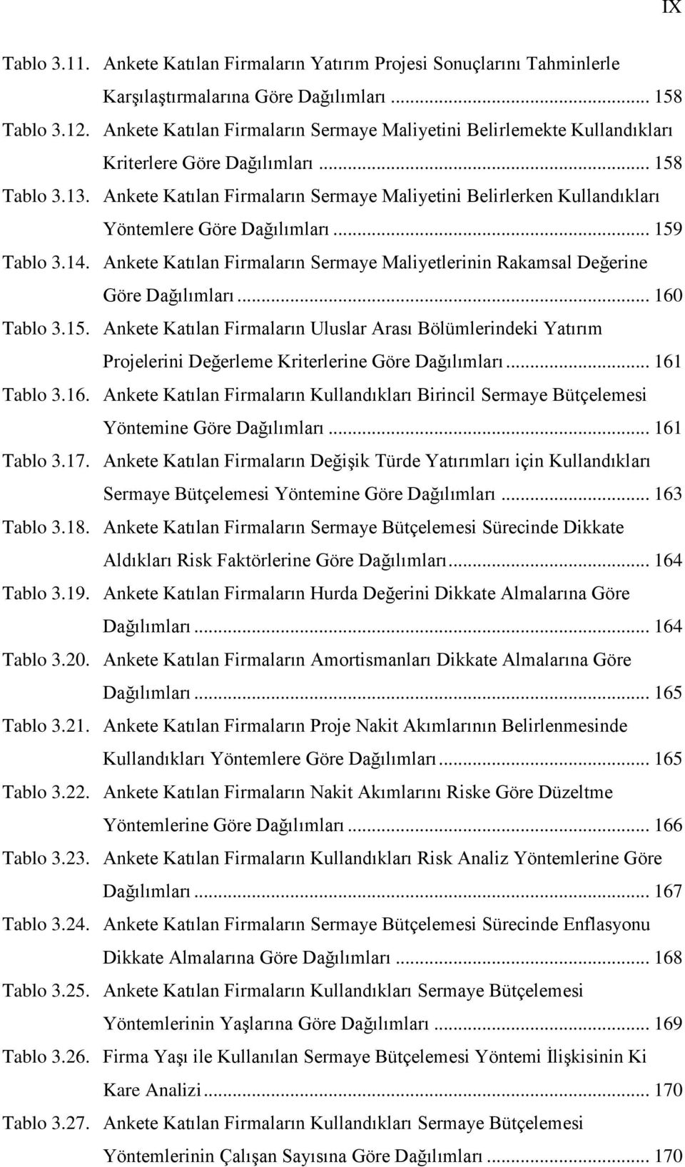 Ankete Katılan Firmaların Sermaye Maliyetini Belirlerken Kullandıkları Yöntemlere Göre Dağılımları... 159 Tablo 3.14.