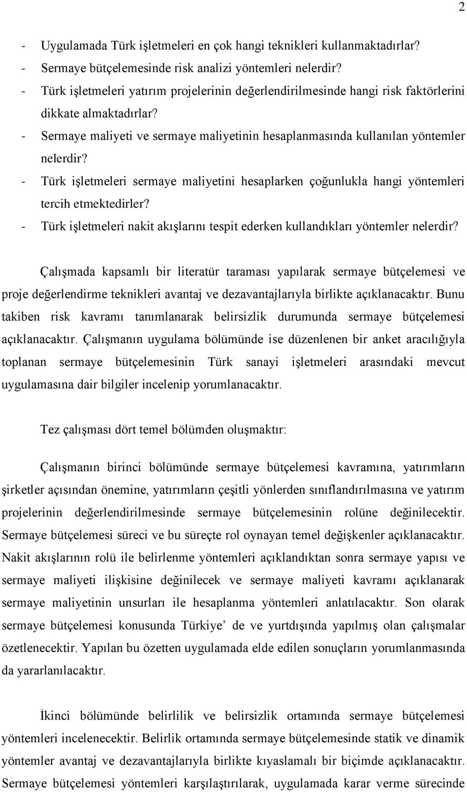 - Türk iģletmeleri sermaye maliyetini hesaplarken çoğunlukla hangi yöntemleri tercih etmektedirler? - Türk iģletmeleri nakit akıģlarını tespit ederken kullandıkları yöntemler nelerdir?