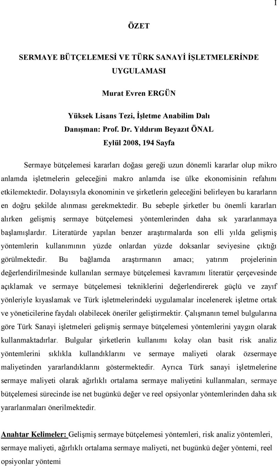 etkilemektedir. Dolayısıyla ekonominin ve Ģirketlerin geleceğini belirleyen bu kararların en doğru Ģekilde alınması gerekmektedir.