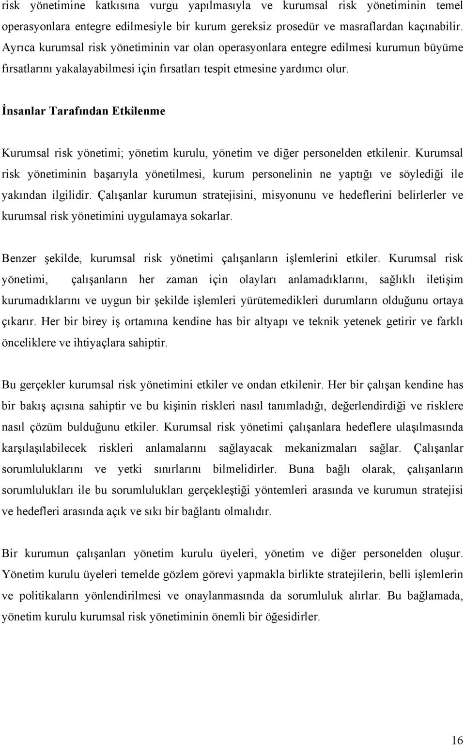 İnsanlar Tarafından Etkilenme Kurumsal risk yönetimi; yönetim kurulu, yönetim ve diğer personelden etkilenir.