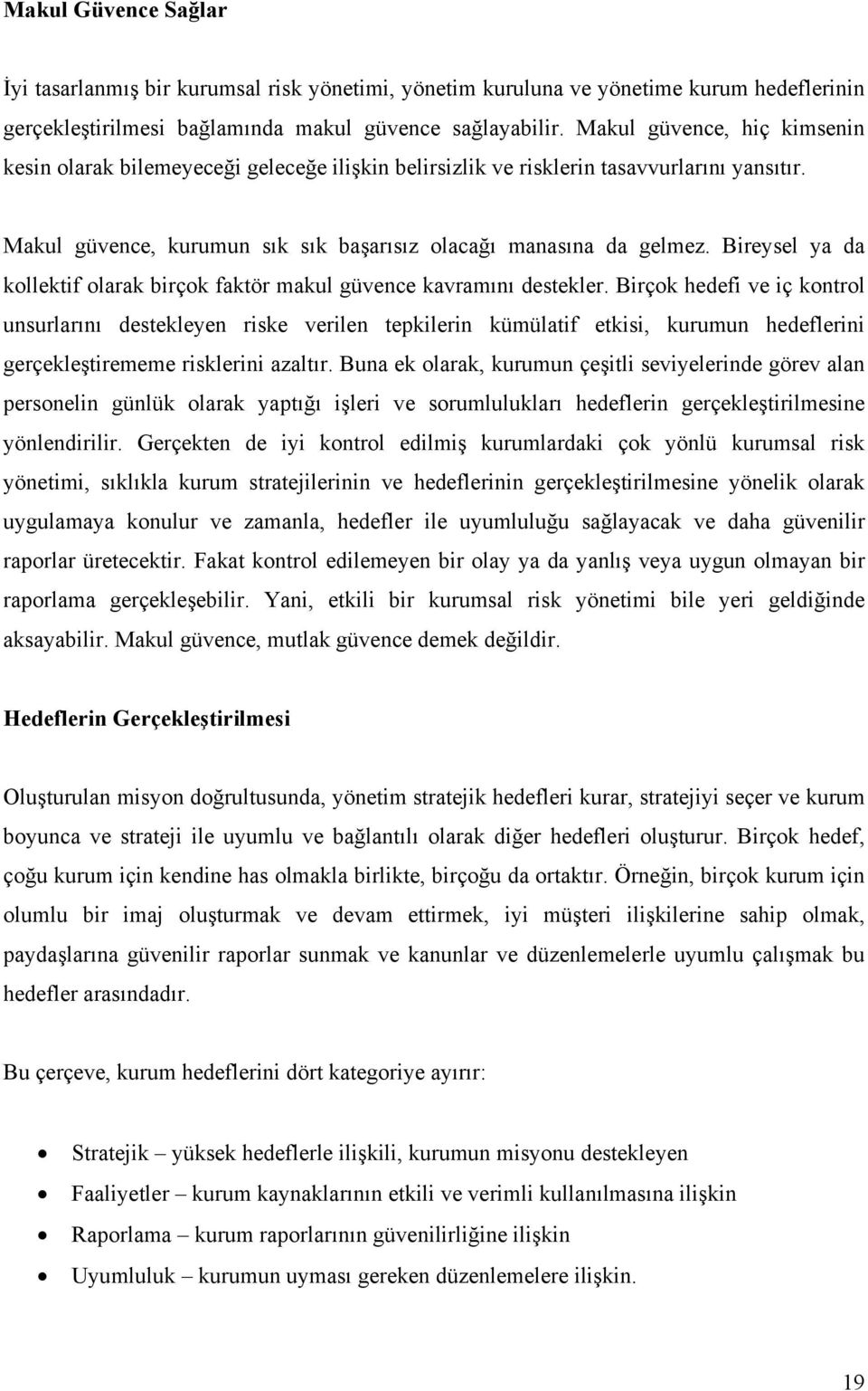 Bireysel ya da kollektif olarak birçok faktör makul güvence kavramını destekler.