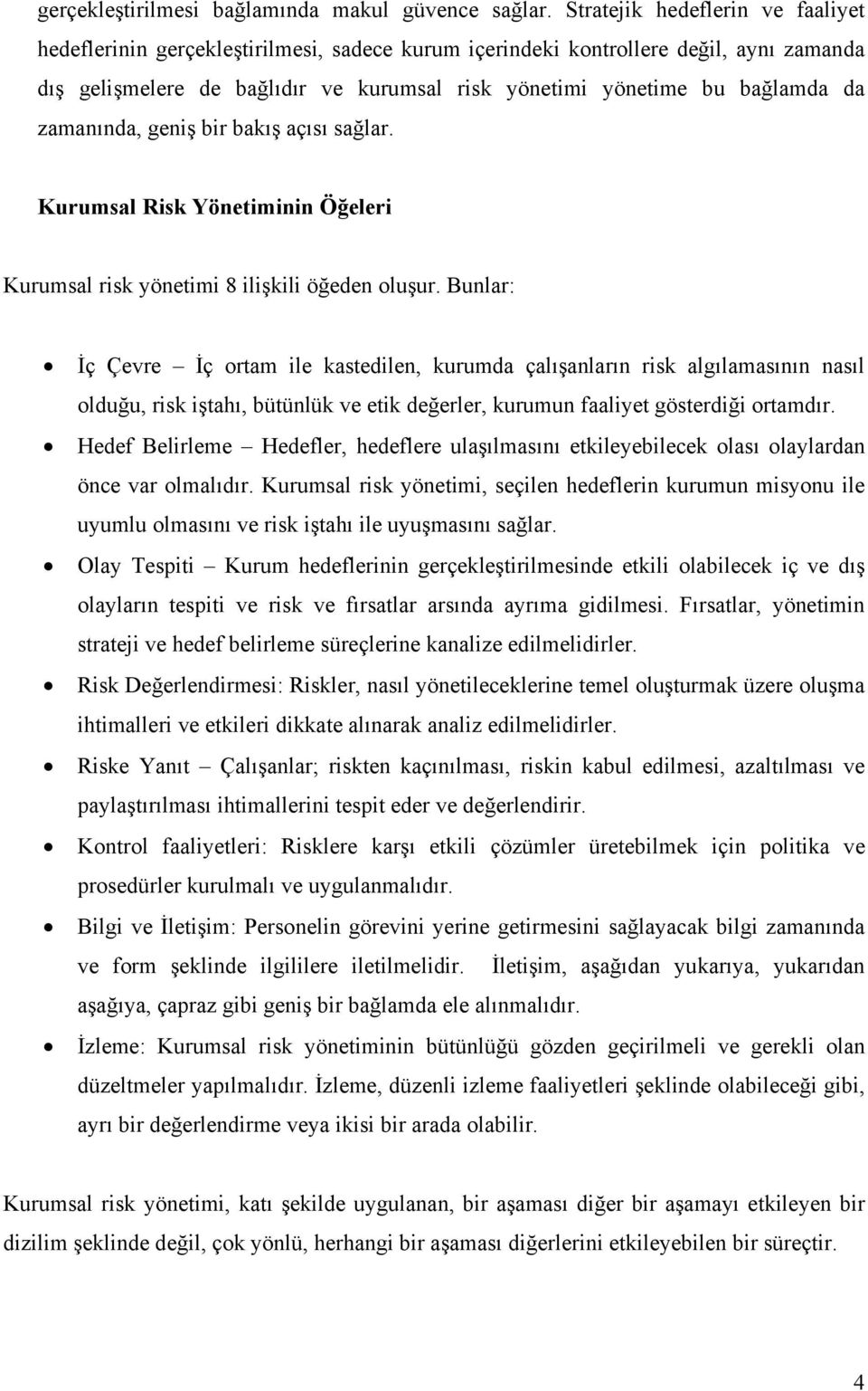 zamanında, geniş bir bakış açısı sağlar. Kurumsal Risk Yönetiminin Öğeleri Kurumsal risk yönetimi 8 ilişkili öğeden oluşur.