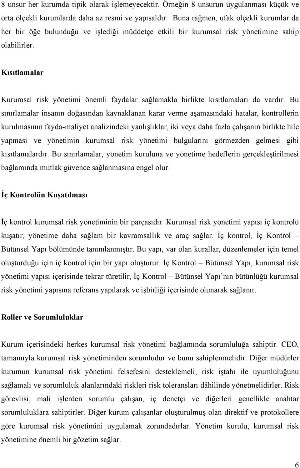 Kısıtlamalar Kurumsal risk yönetimi önemli faydalar sağlamakla birlikte kısıtlamaları da vardır.