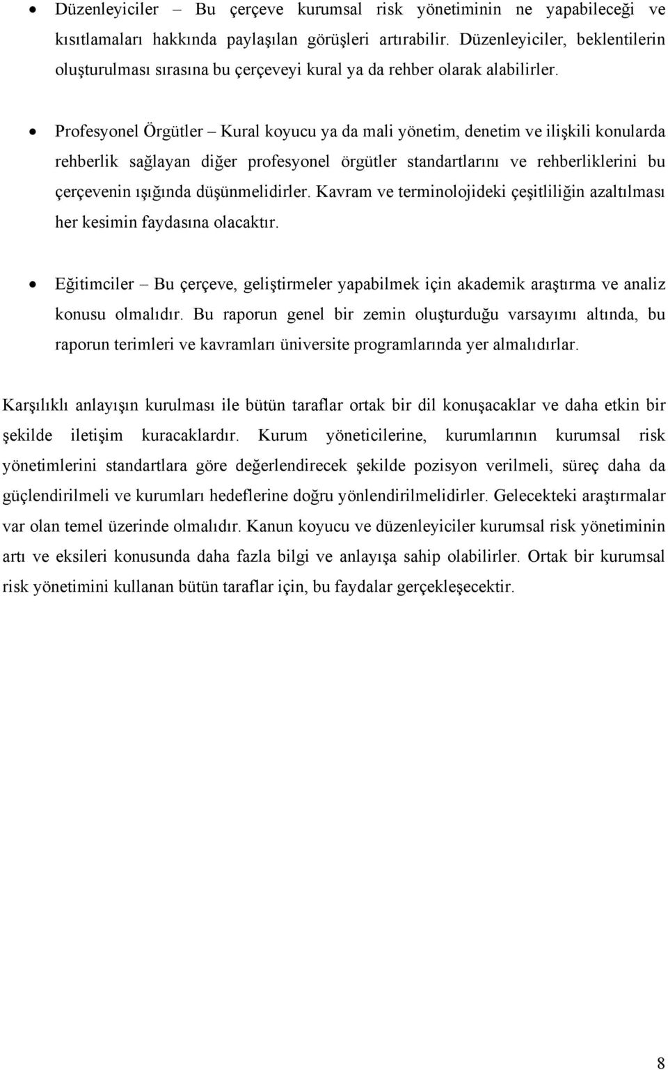 Profesyonel Örgütler Kural koyucu ya da mali yönetim, denetim ve ilişkili konularda rehberlik sağlayan diğer profesyonel örgütler standartlarını ve rehberliklerini bu çerçevenin ışığında