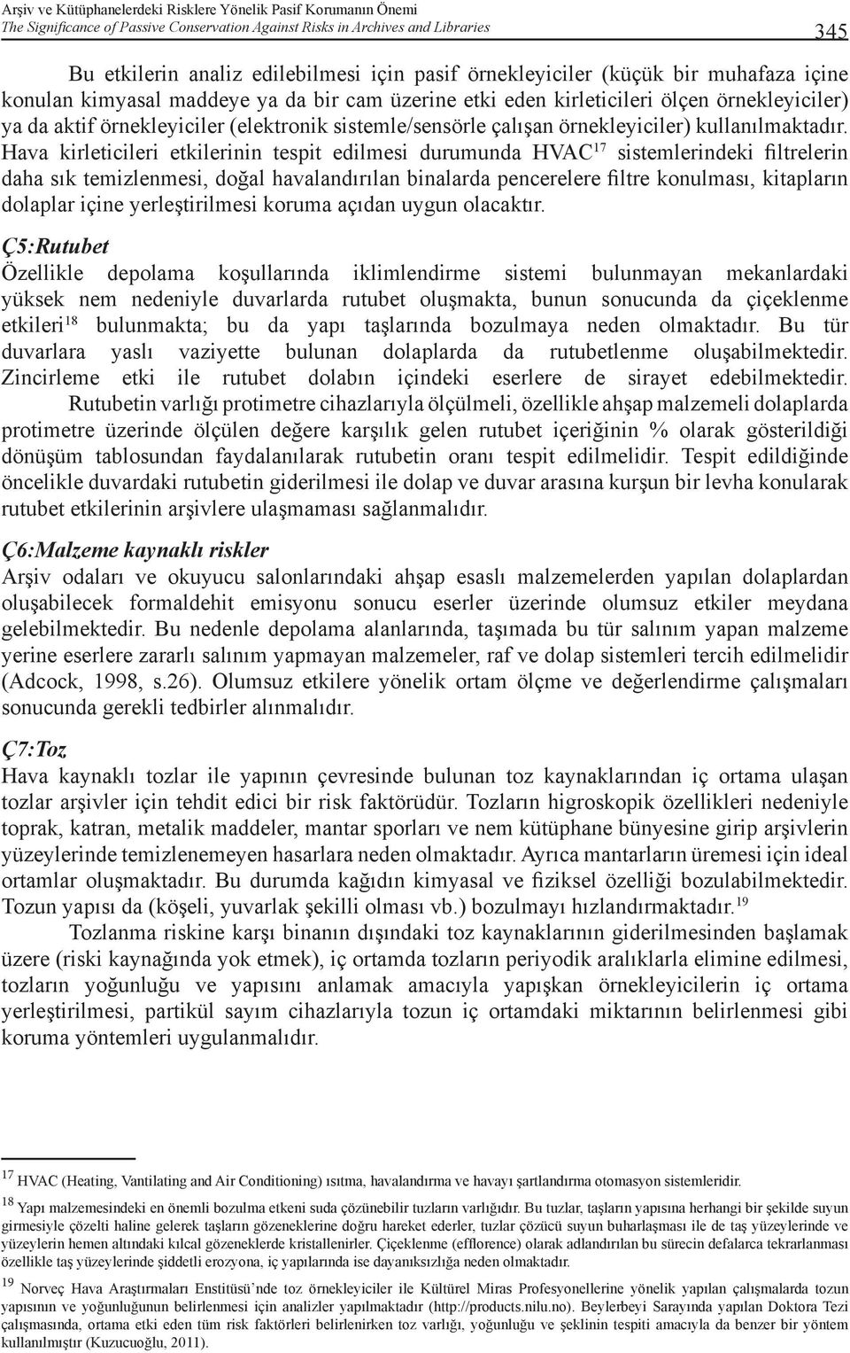 Hava kirleticileri etkilerinin tespit edilmesi durumunda HVAC 17 sistemlerindeki filtrelerin daha sık temizlenmesi, doğal havalandırılan binalarda pencerelere filtre konulması, kitapların dolaplar