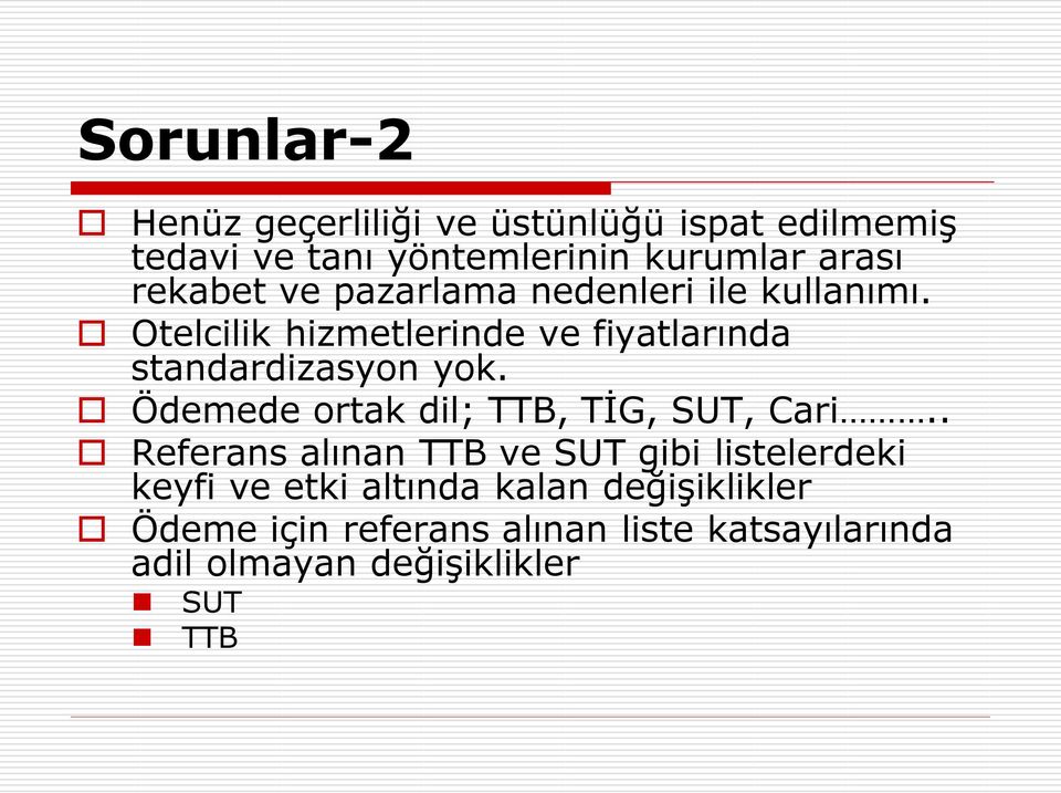 Otelcilik hizmetlerinde ve fiyatlarında standardizasyon yok. Ödemede ortak dil; TTB, TİG, SUT, Cari.