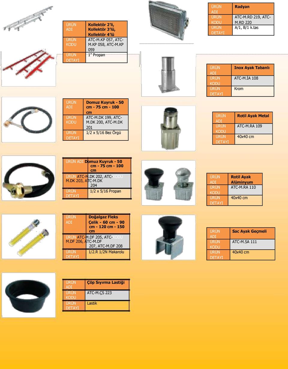RA 109 40x40 cm Domuz Kuyruk - 50 cm - 75 cm - 100 cm ATC-M.DK 202, ATC- M.DK 203, ATC-M.DK 204 1/2 x 5/16 Propan Rotil Ayak Alüminyum ATC-M.
