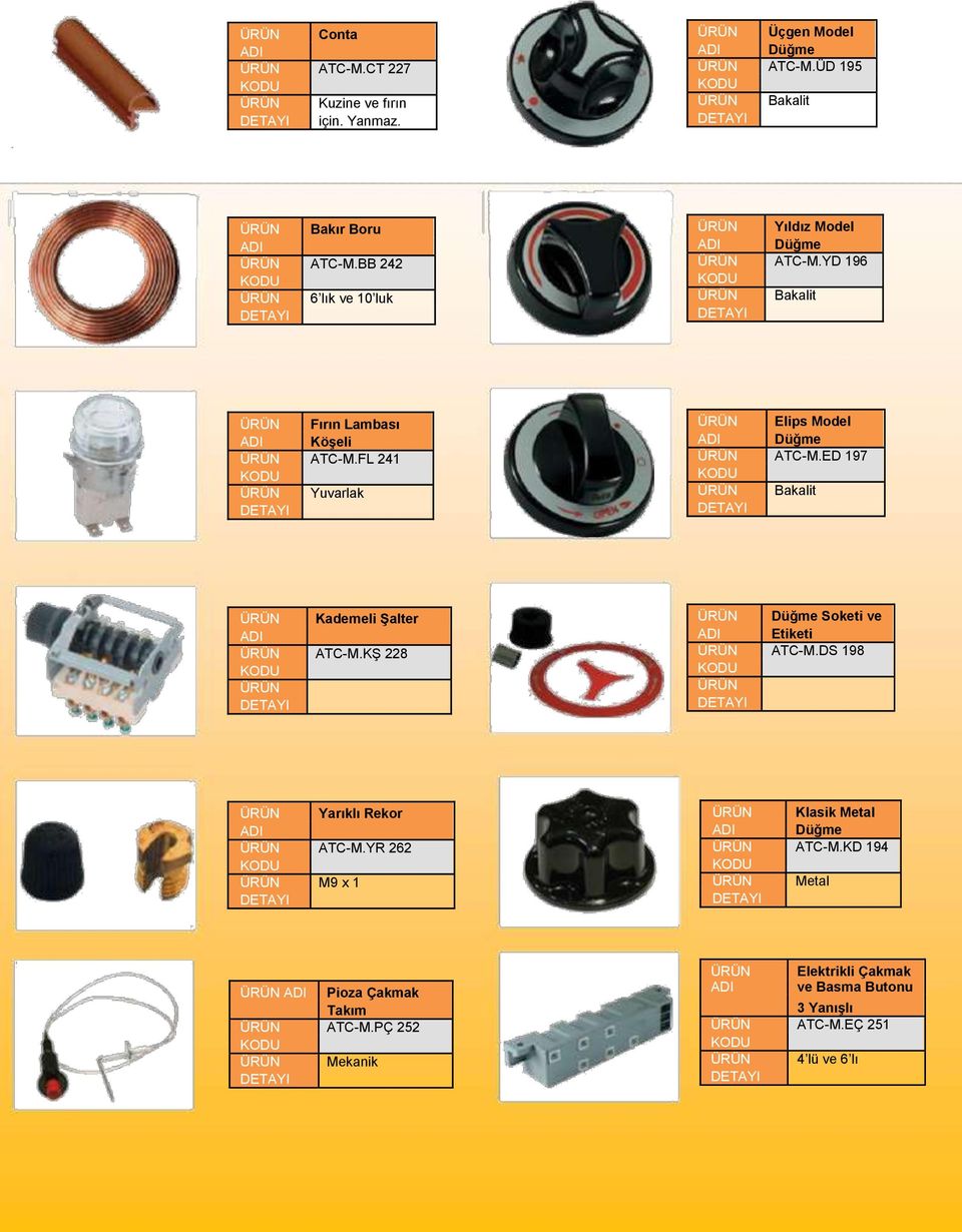 FL 241 Yuvarlak Elips Model Düğme ATC-M.ED 197 Bakalit Kademeli Şalter ATC-M.KŞ 228 Düğme Soketi ve Etiketi ATC-M.