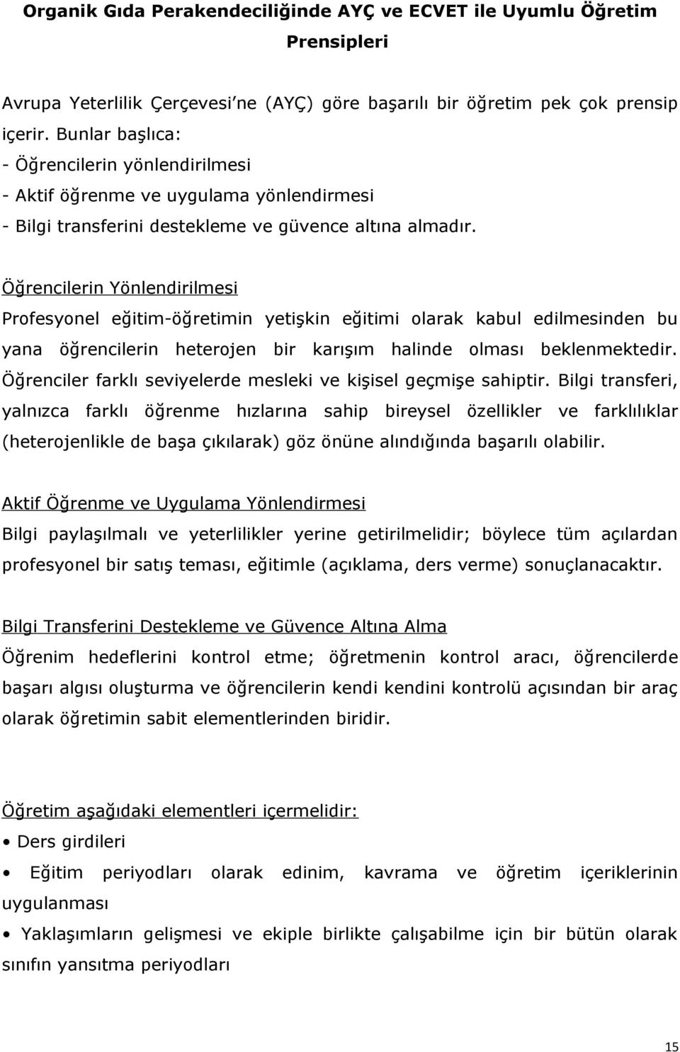 Öğrencilerin Yönlendirilmesi Profesyonel eğitim-öğretimin yetişkin eğitimi olarak kabul edilmesinden bu yana öğrencilerin heterojen bir karışım halinde olması beklenmektedir.