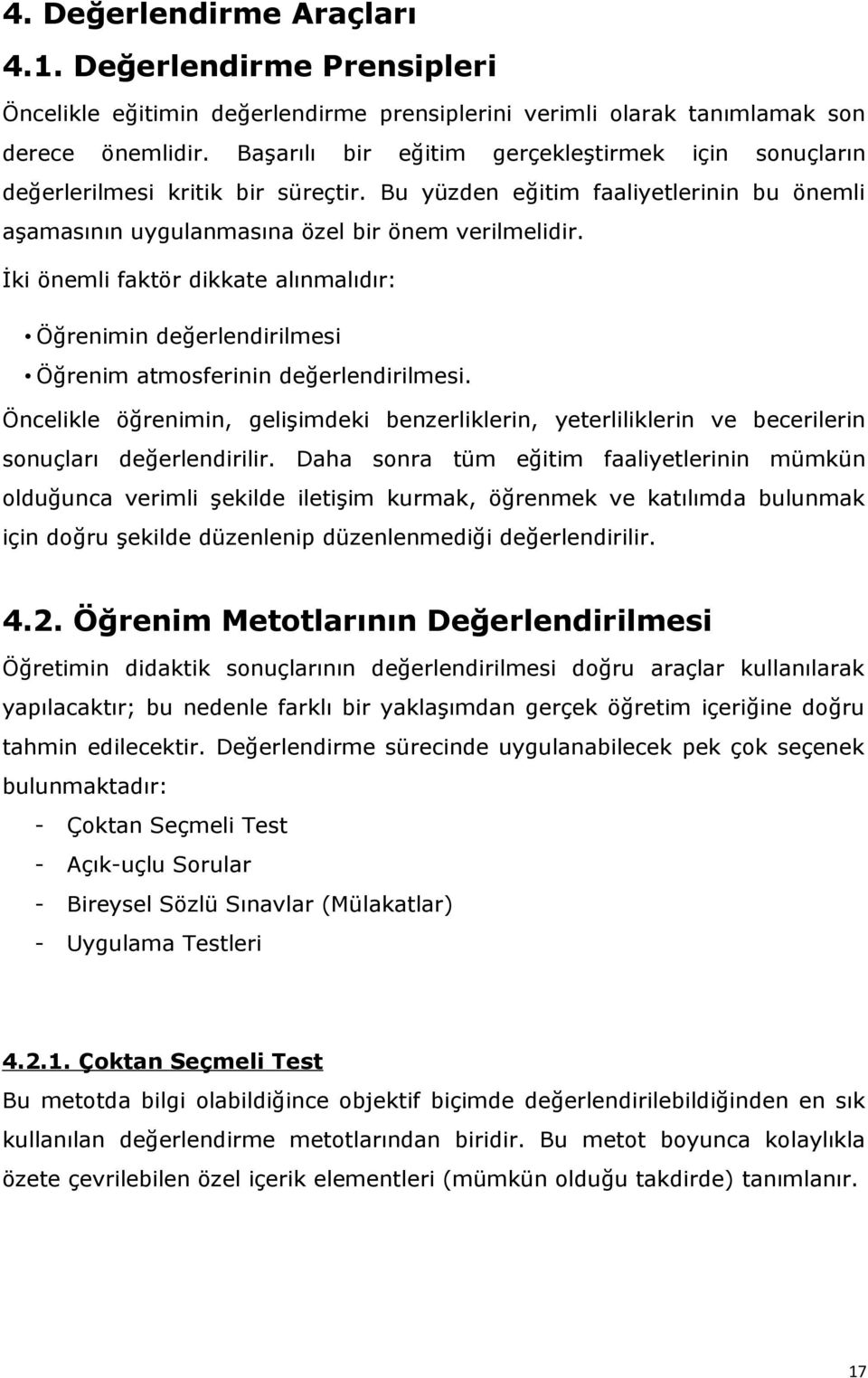 İki önemli faktör dikkate alınmalıdır: Öğrenimin değerlendirilmesi Öğrenim atmosferinin değerlendirilmesi.