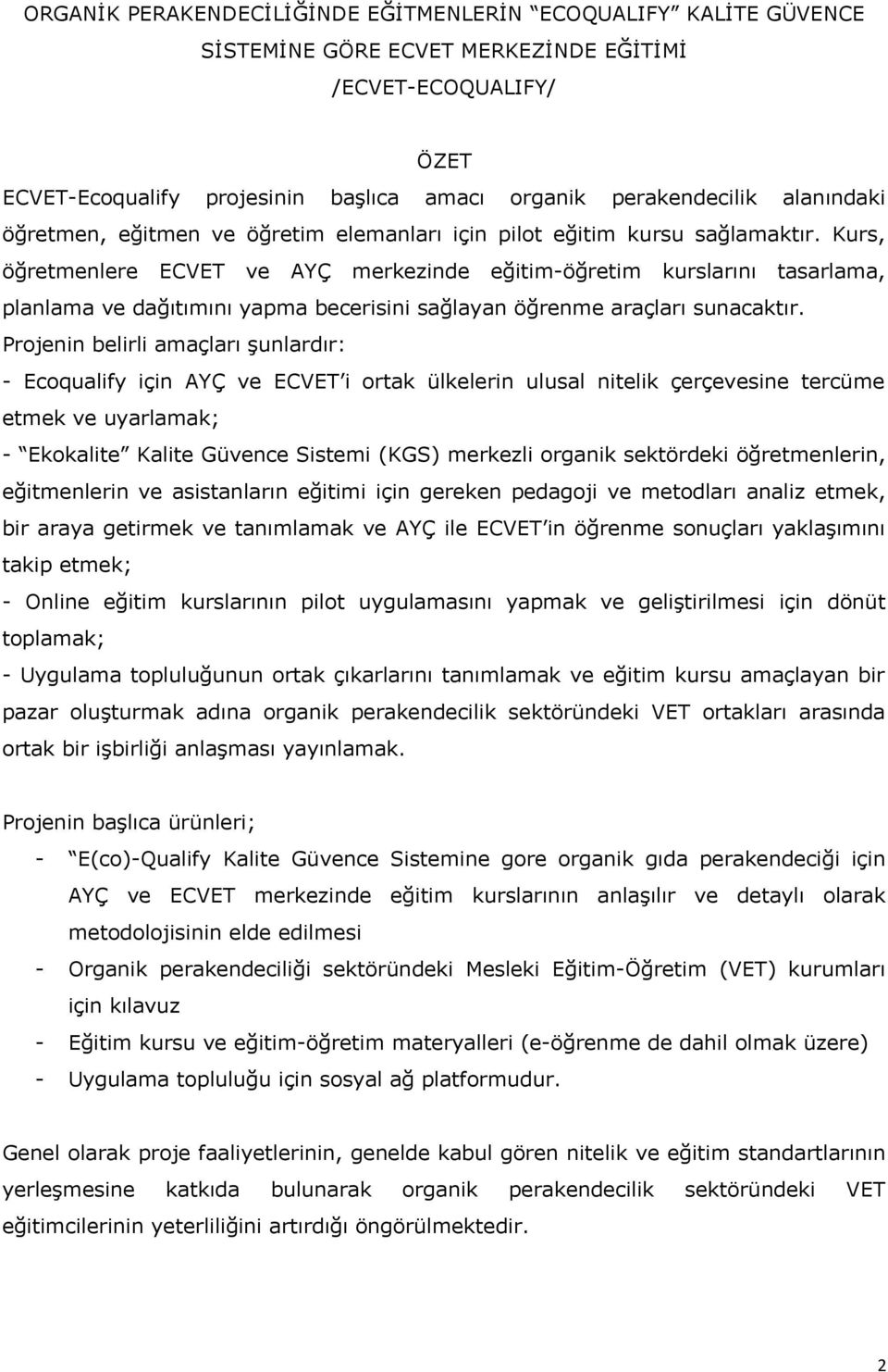 Kurs, öğretmenlere ECVET ve AYÇ merkezinde eğitim-öğretim kurslarını tasarlama, planlama ve dağıtımını yapma becerisini sağlayan öğrenme araçları sunacaktır.