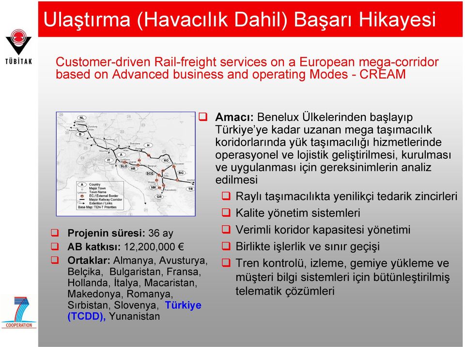 başlayıp Türkiye ye kadar uzanan mega taşımacılık koridorlarında yük taşımacılığı hizmetlerinde operasyonel ve lojistik geliştirilmesi, kurulması ve uygulanması için gereksinimlerin analiz edilmesi