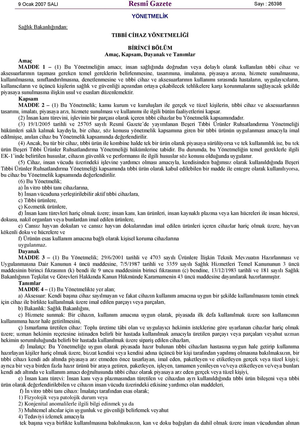 kullanılmasına, sınıflandırılmasına, denetlenmesine ve tıbbi cihaz ve aksesuarlarının kullanımı sırasında hastaların, uygulayıcıların, kullanıcıların ve üçüncü kişilerin sağlık ve güvenliği açısından