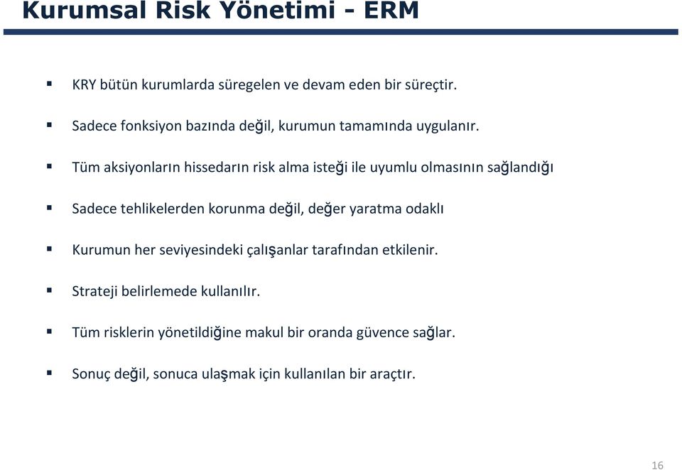 Tüm aksiyonların hissedarın risk alma isteği ile uyumlu olmasının sağlandığı Sadece tehlikelerden korunma değil, değer