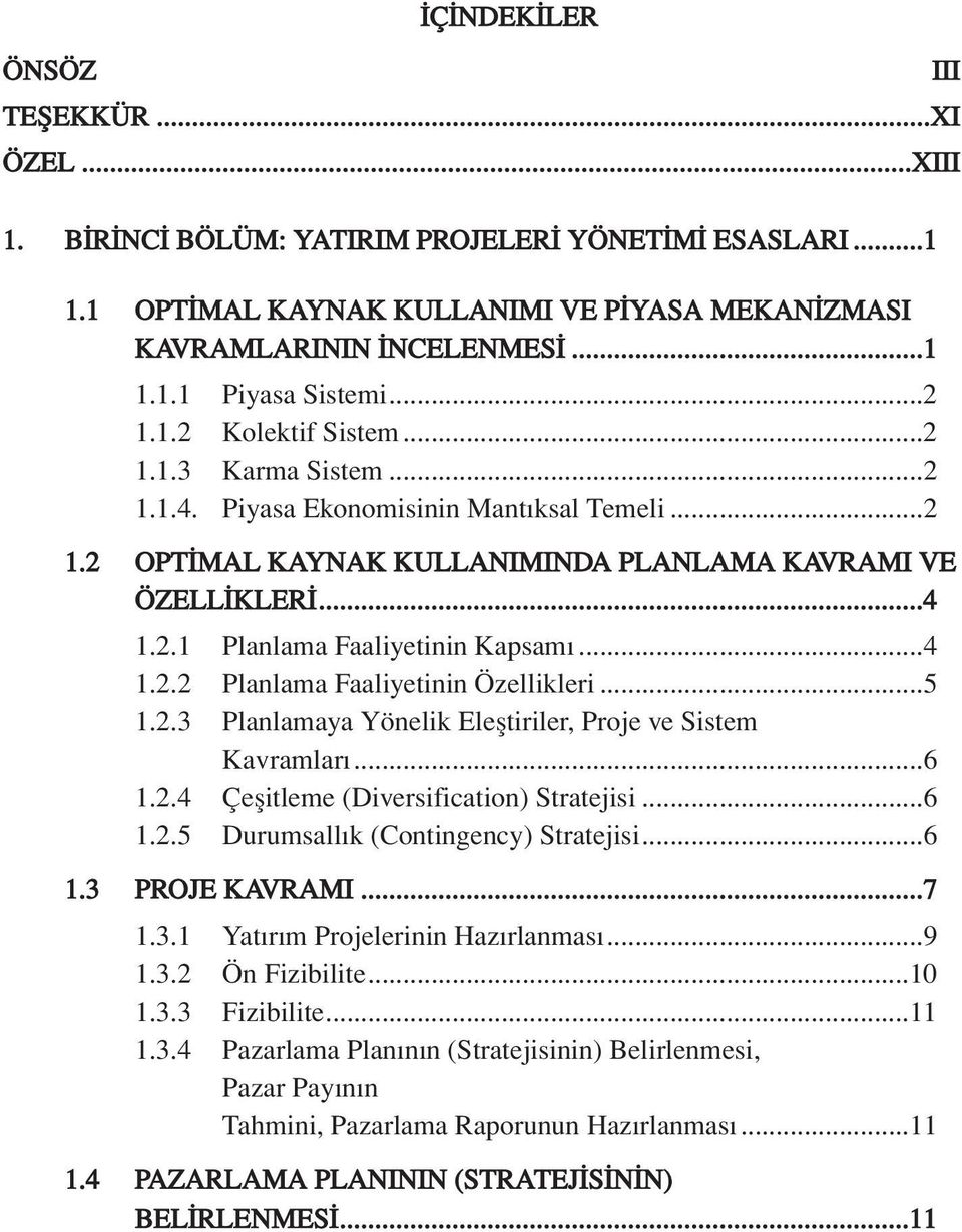 ..4 1.2.2 Planlama Faaliyetinin Özellikleri...5 1.2.3 Planlamaya Yönelik Elefltiriler, Proje ve Sistem Kavramlar...6 1.2.4 Çeflitleme (Diversification) Stratejisi...6 1.2.5 Durumsall k (Contingency) Stratejisi.