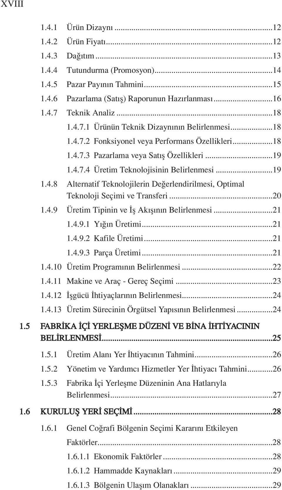 ..19 1.4.8 Alternatif Teknolojilerin De erlendirilmesi, Optimal Teknoloji Seçimi ve Transferi...20 1.4.9 Üretim Tipinin ve fl Ak fl n n Belirlenmesi...21 1.4.9.1 Y n Üretimi...21 1.4.9.2 Kafile Üretimi.