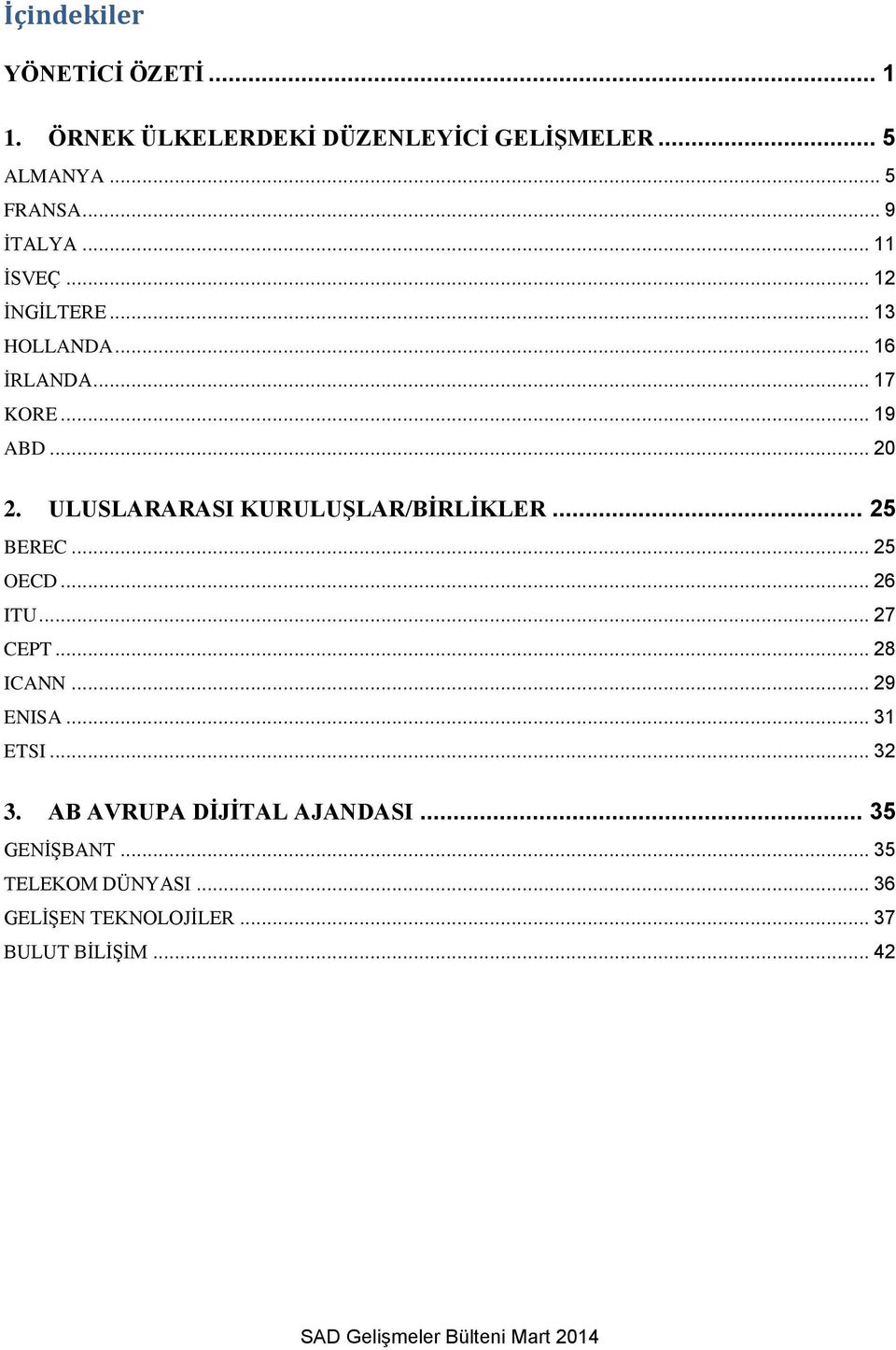 ULUSLARARASI KURULUŞLAR/BİRLİKLER... 25 BEREC... 25 OECD... 26 ITU... 27 CEPT... 28 ICANN... 29 ENISA... 31 ETSI.