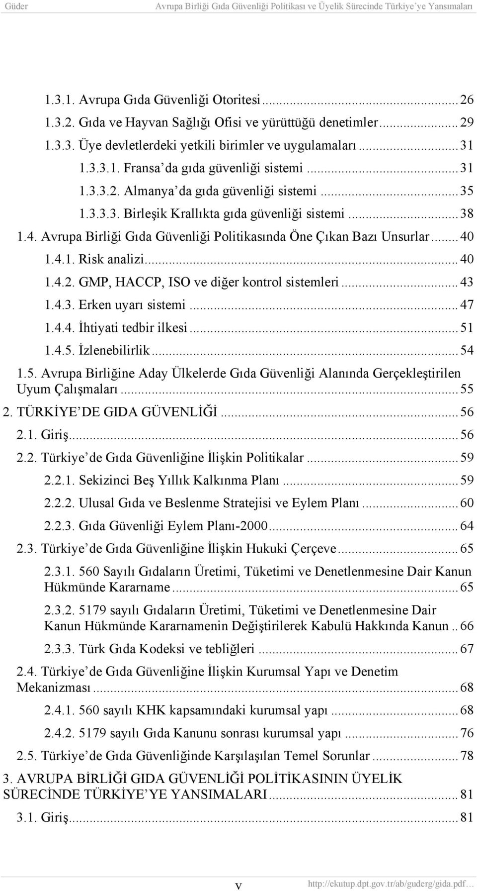 .. 40 1.4.2. GMP, HACCP, ISO ve diğer kontrol sistemleri... 43 1.4.3. Erken uyarı sistemi... 47 1.4.4. İhtiyati tedbir ilkesi...51