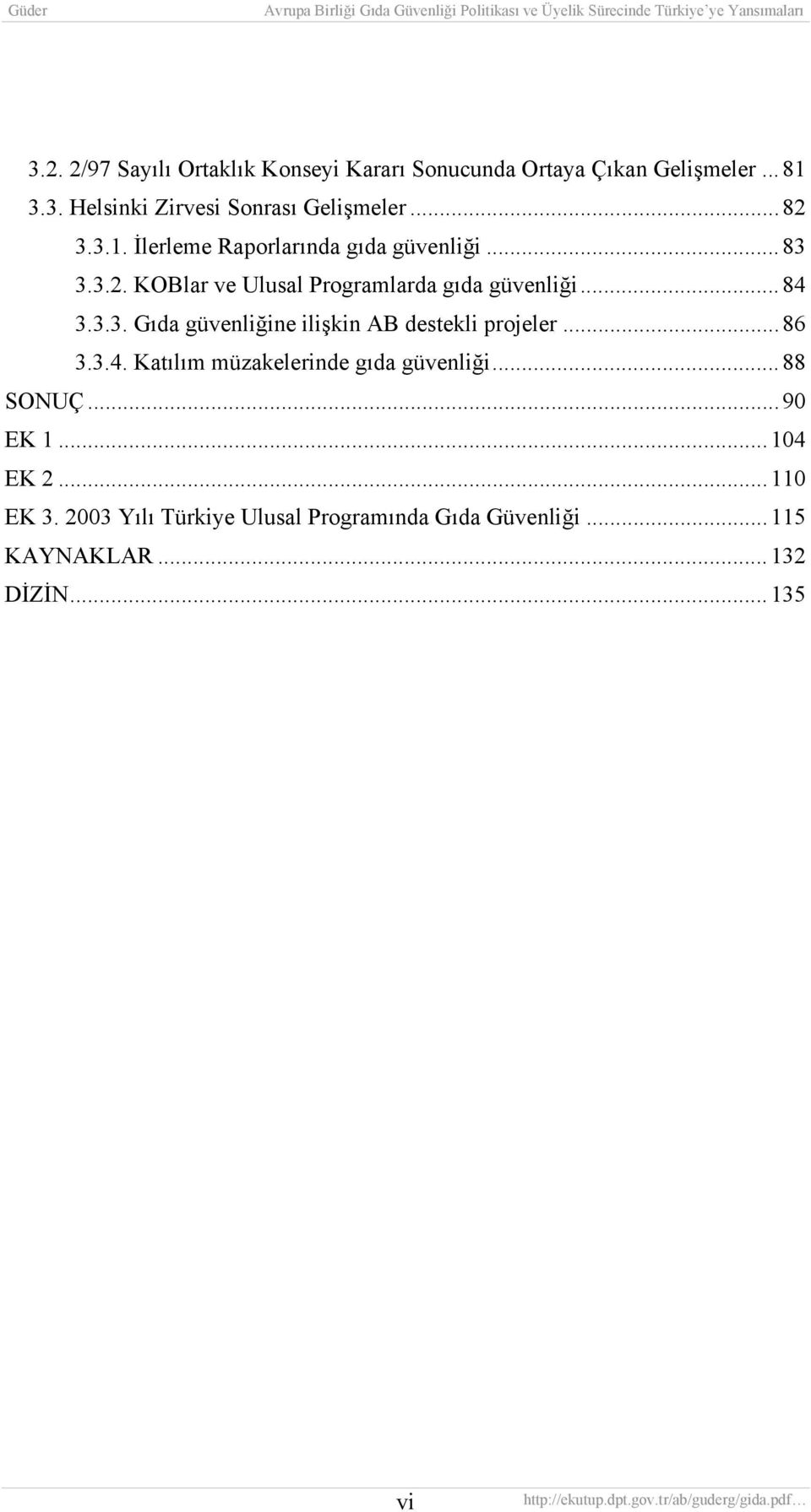 ..86 3.3.4. Katılım müzakelerinde gıda güvenliği...88 SONUÇ...90 EK 1...104 EK 2...110 EK 3.