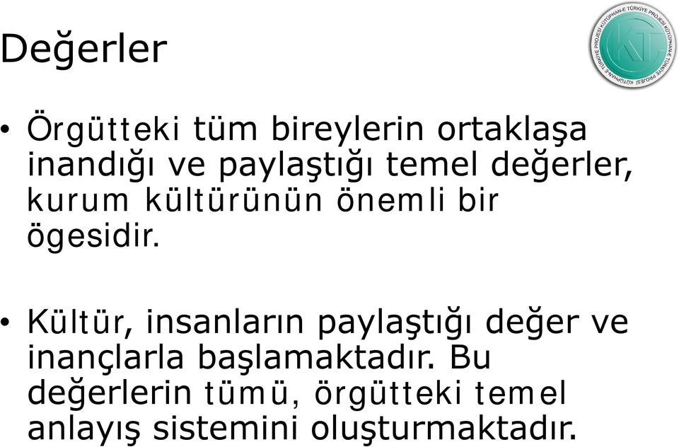 Kültür, insanların paylaştığı değer ve inançlarla başlamaktadır.