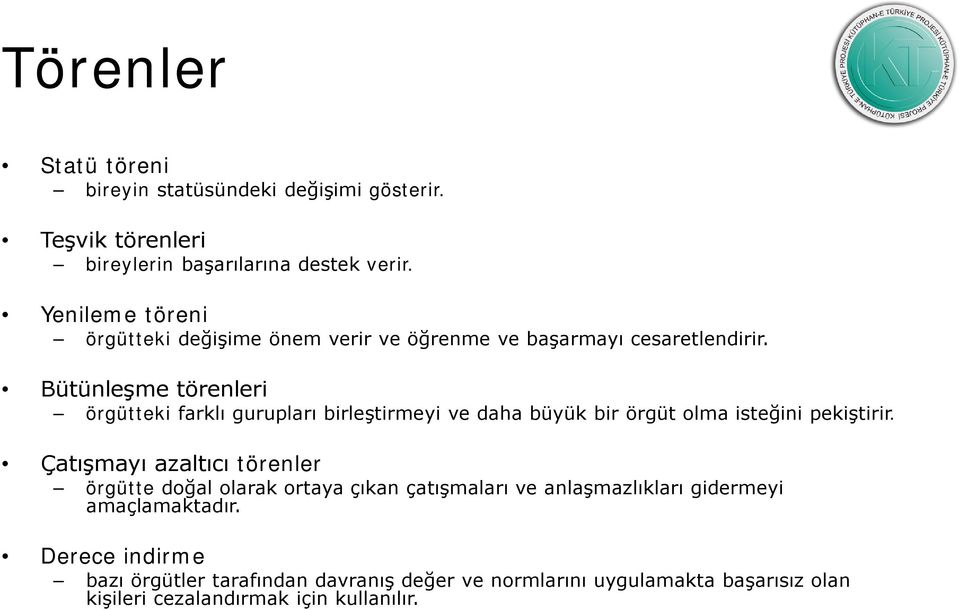 Bütünleşme törenleri örgütteki farklı gurupları birleştirmeyi ve daha büyük bir örgüt olma isteğini pekiştirir.